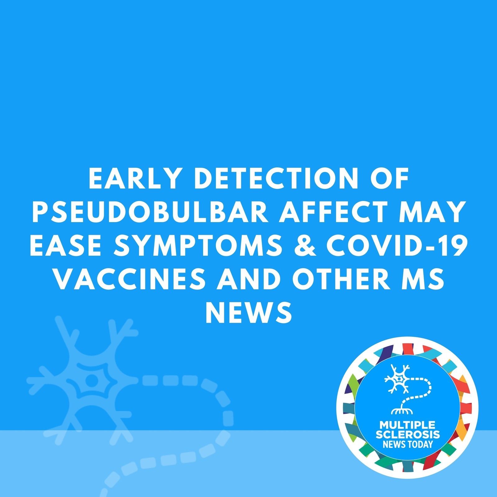Early Detection of Pseudobulbar Affect May Ease Symptoms & COVID-19 Vaccines and Other MS News episode artwork