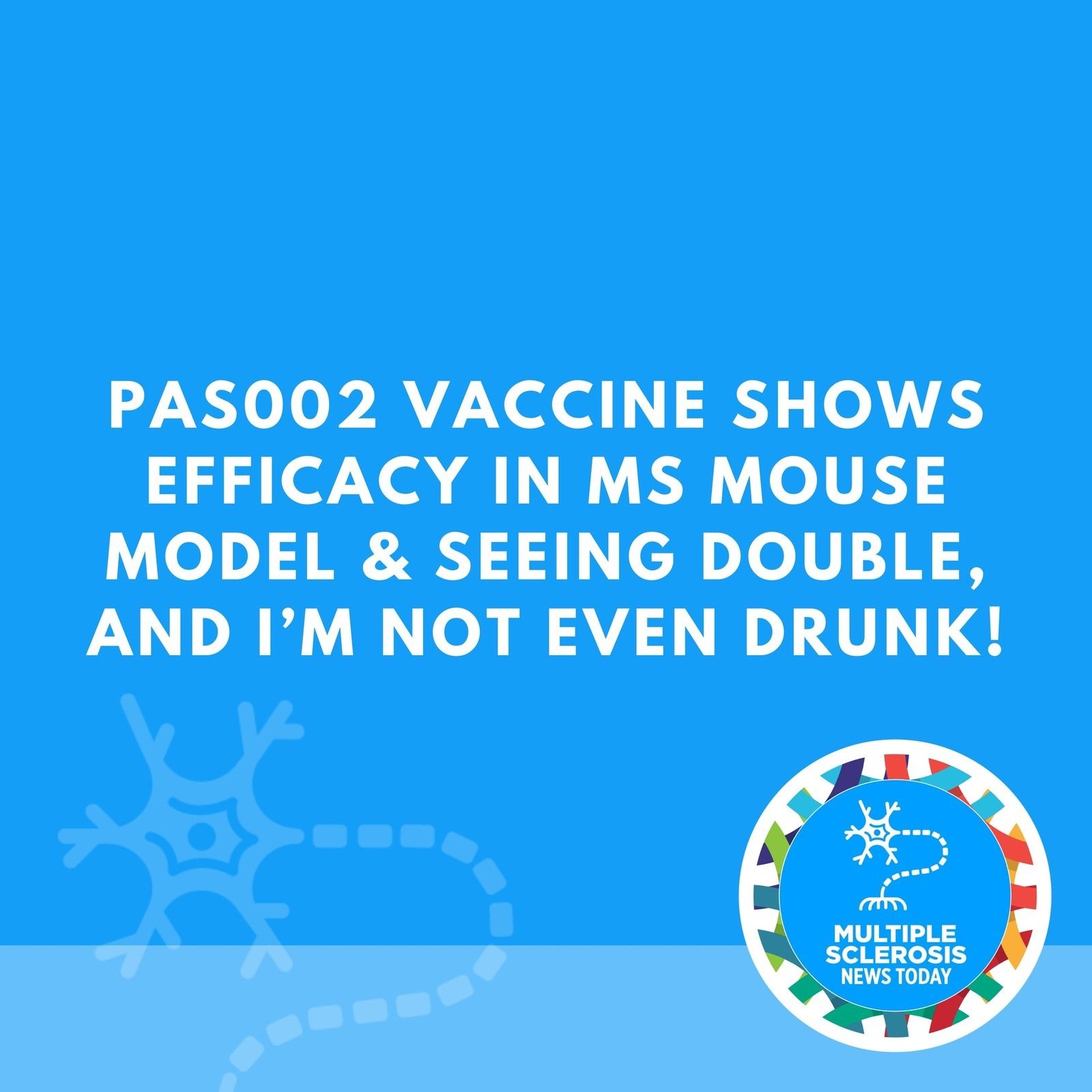 PAS002 Vaccine Shows Efficacy in MS Mouse Model & Seeing Double, and I’m Not Even Drunk! episode artwork