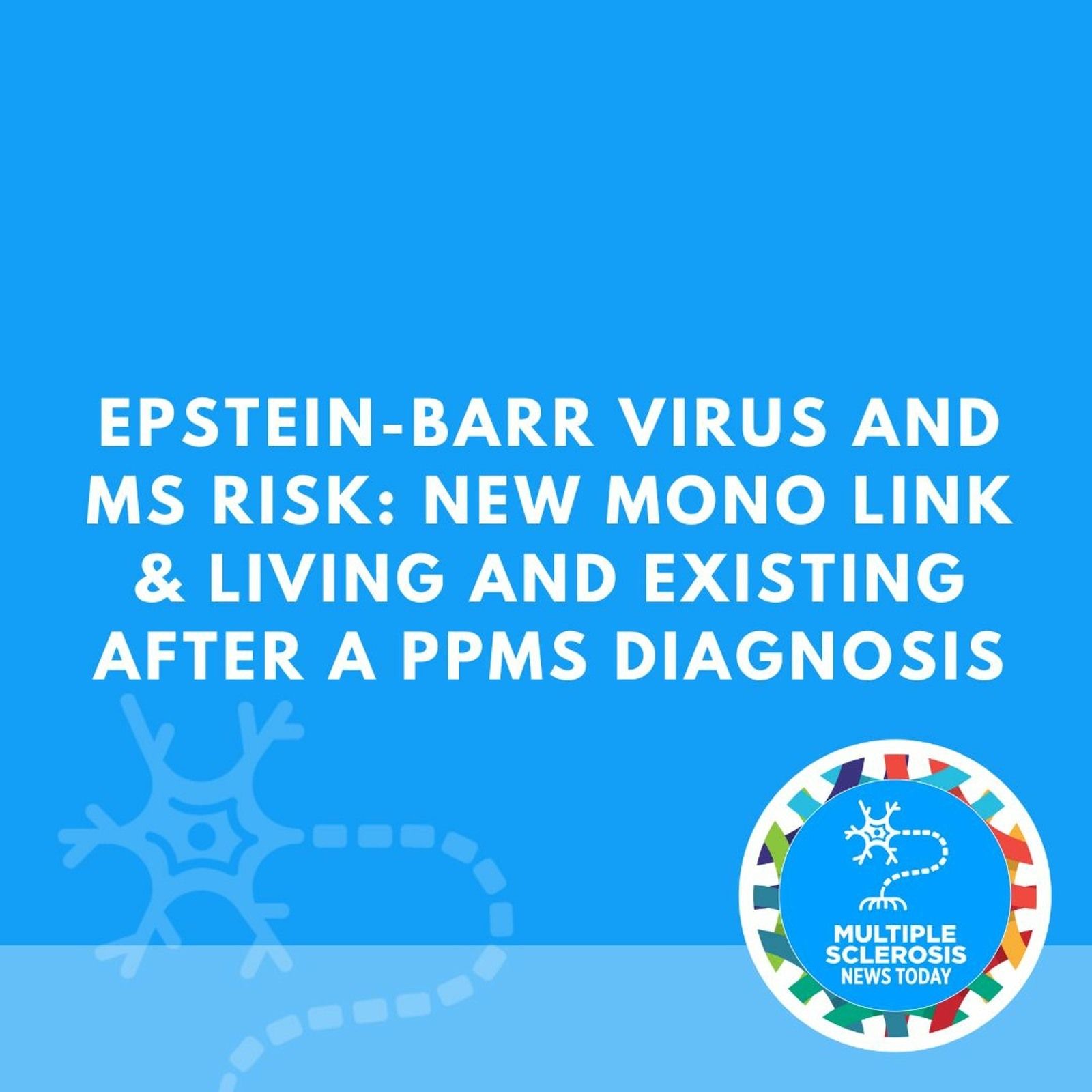 Epstein-Barr Virus and MS Risk: New Mono Link & Living and Existing After a PPMS Diagnosis episode artwork