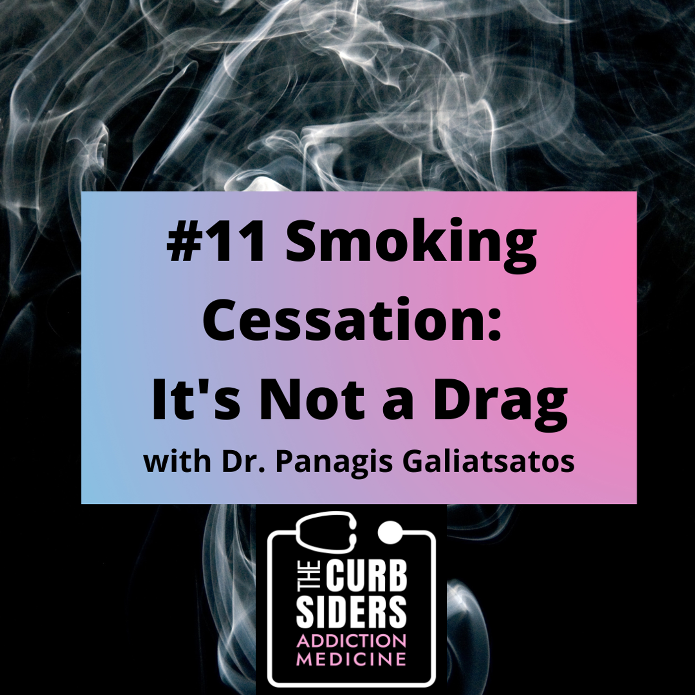 S1 Ep11: #11 Smoking Cessation: It’s Not a Drag with Dr. Panagis Galiatsatos