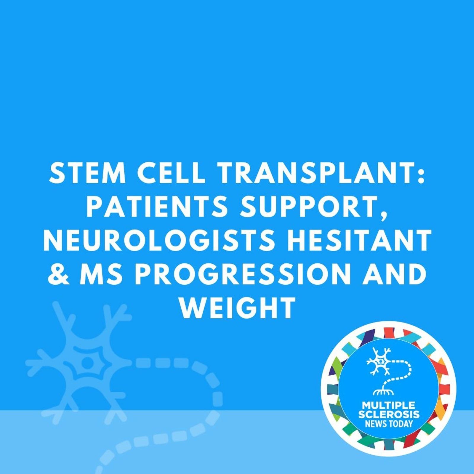 Stem Cell Transplant: Patients Support, Neurologists Hesitant & MS Progression and Weight episode artwork