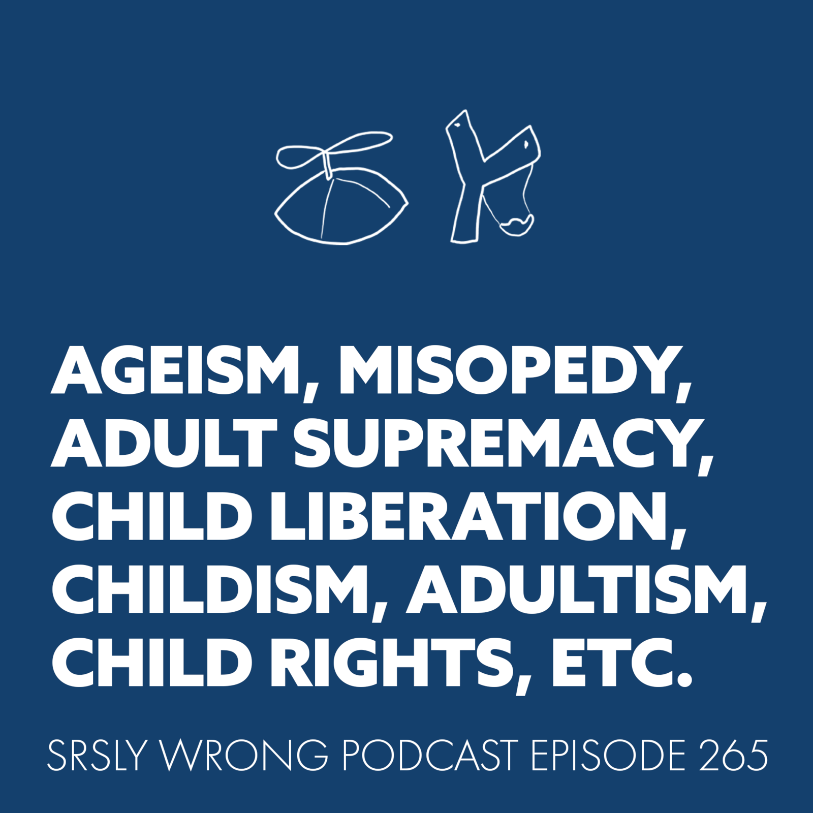 S9 Ep265: Ageism, Misopedy, Adult Supremacy, Child Liberation, Childism, Adultism, Child Rights, Etc. episode artwork