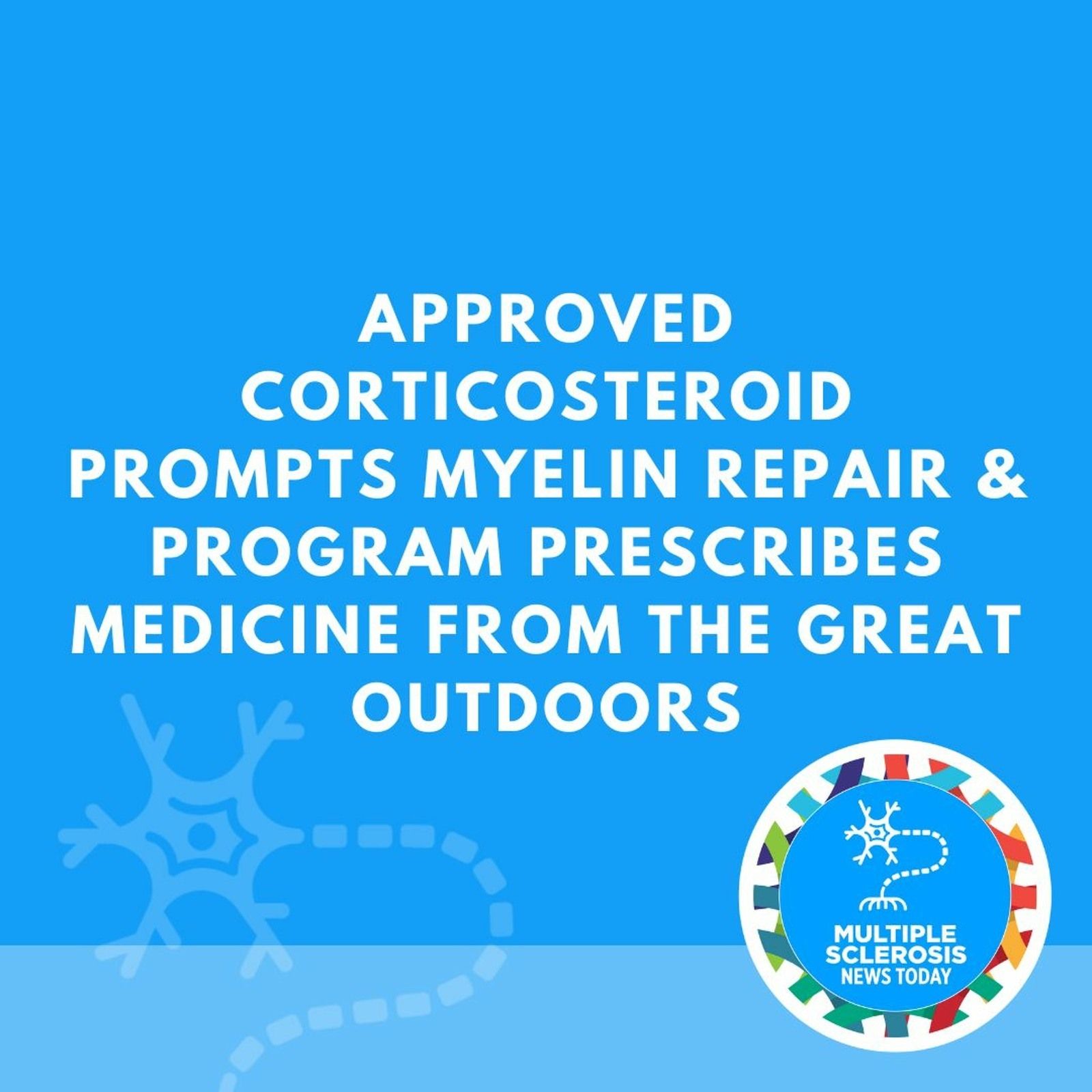Approved Corticosteroid Prompts Myelin Repair & Program Prescribes Medicine From the Great Outdoors episode artwork