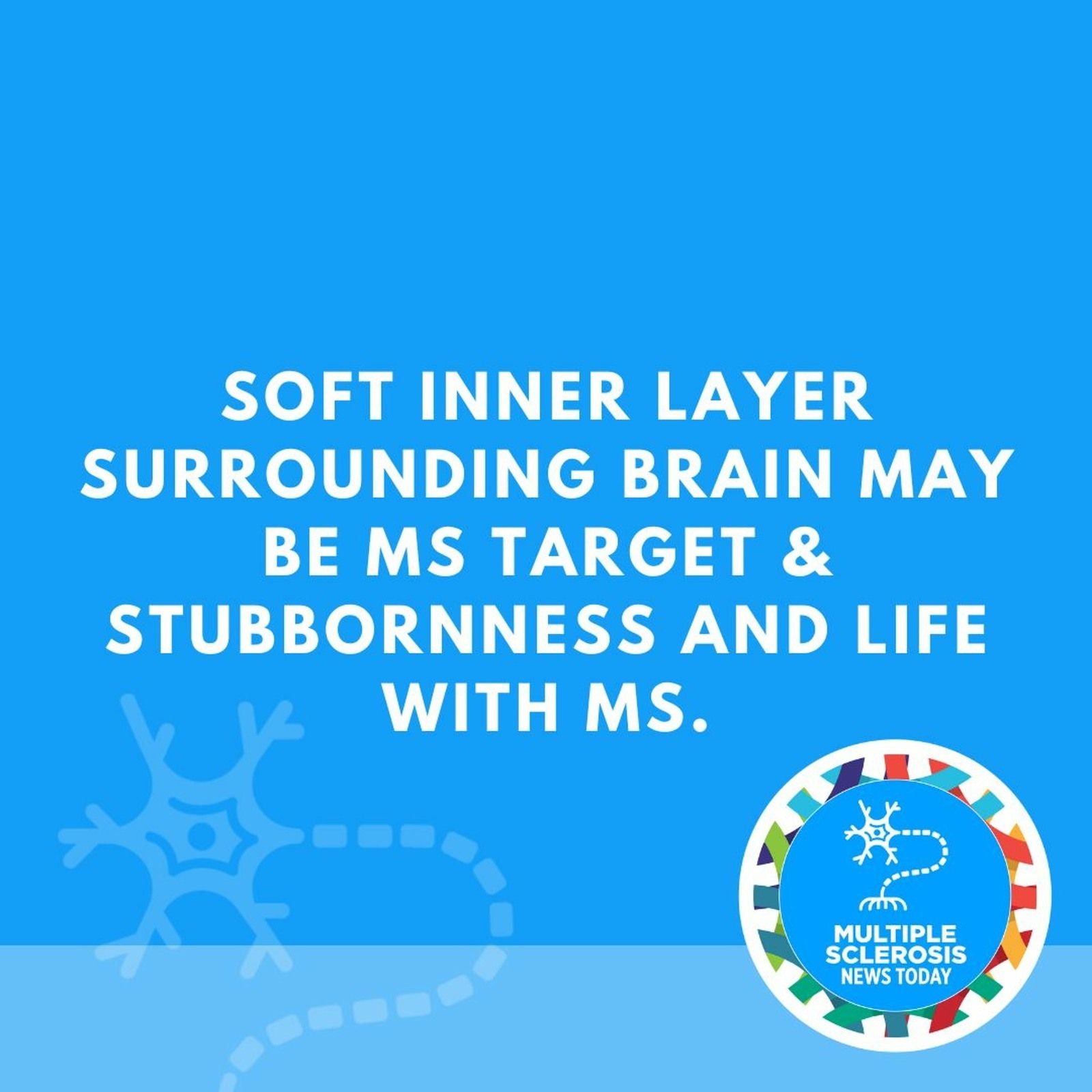 Soft Inner Layer Surrounding Brain May Be MS Target & Stubbornness and Life With MS. episode artwork