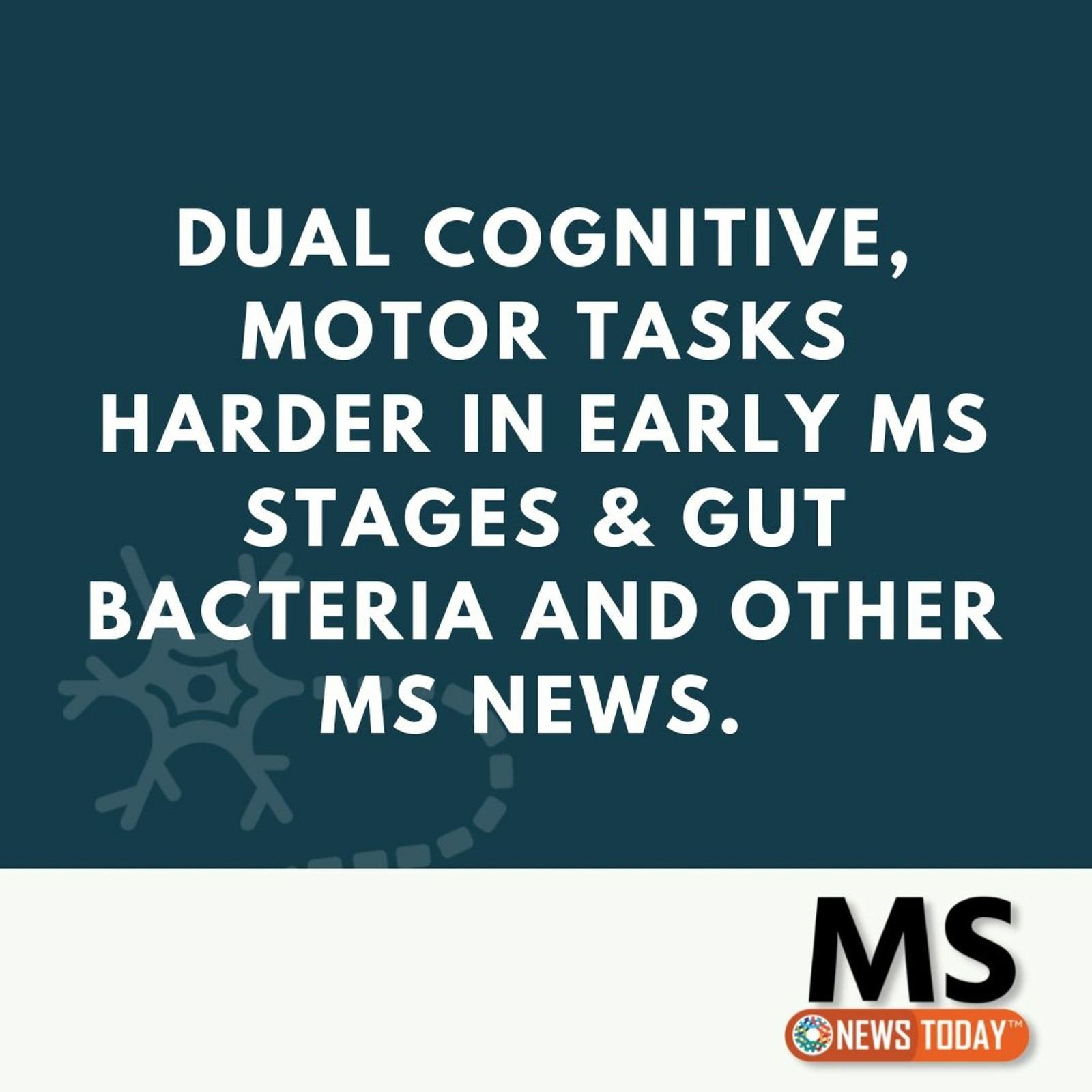Dual Cognitive, Motor Tasks Harder in Early MS Stages & Gut Bacteria and Other MS News. episode artwork