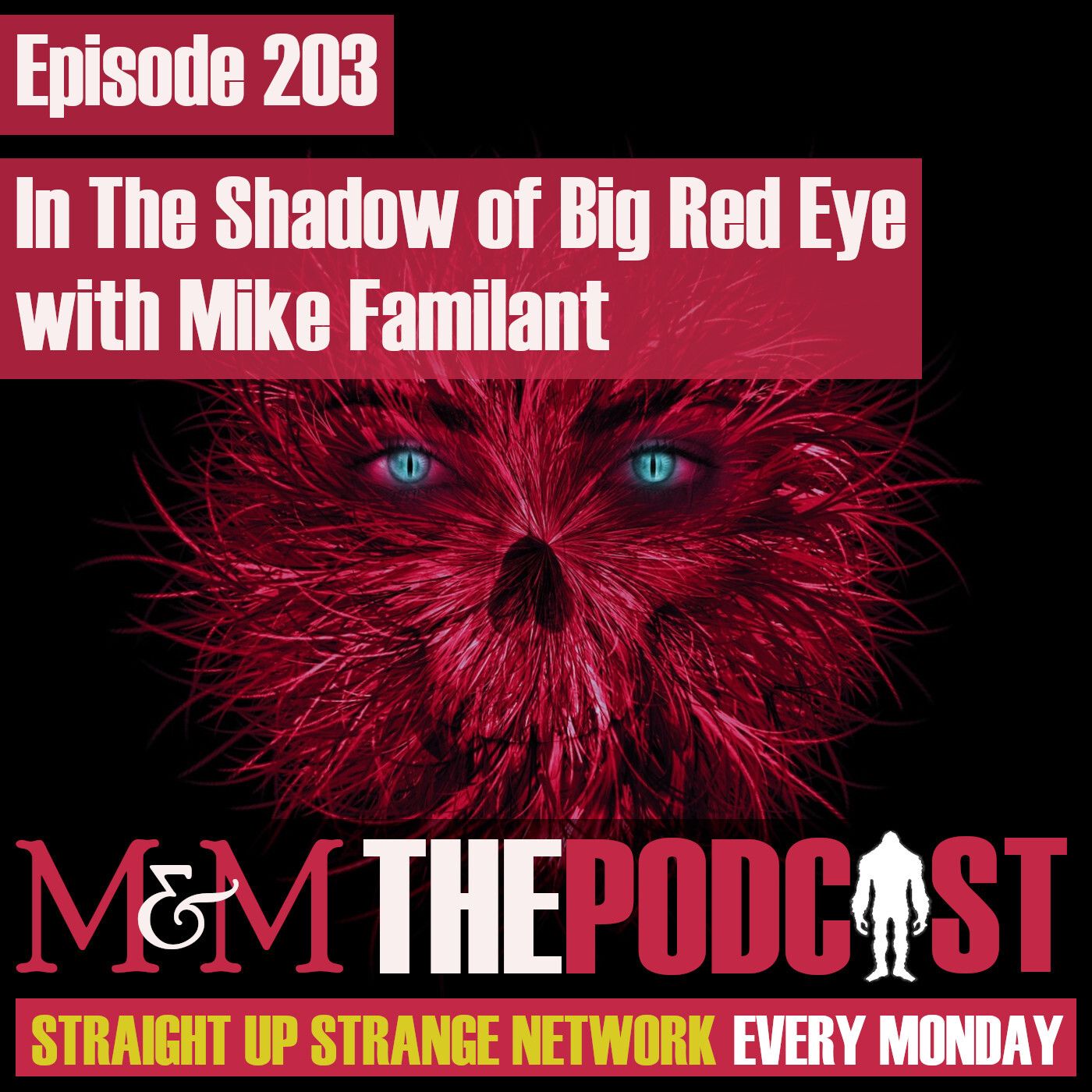 Mysteries and Monsters: Episode 203 In The Shadow Of Big Red Eye with Mike Familant