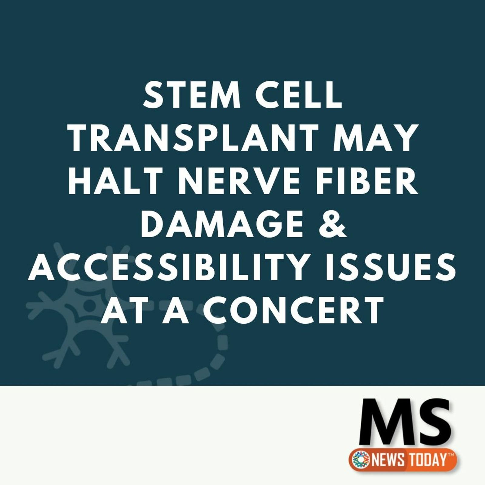 Stem Cell Transplant May Halt Nerve Fiber Damage & Accessibility Issues at a Concert episode artwork