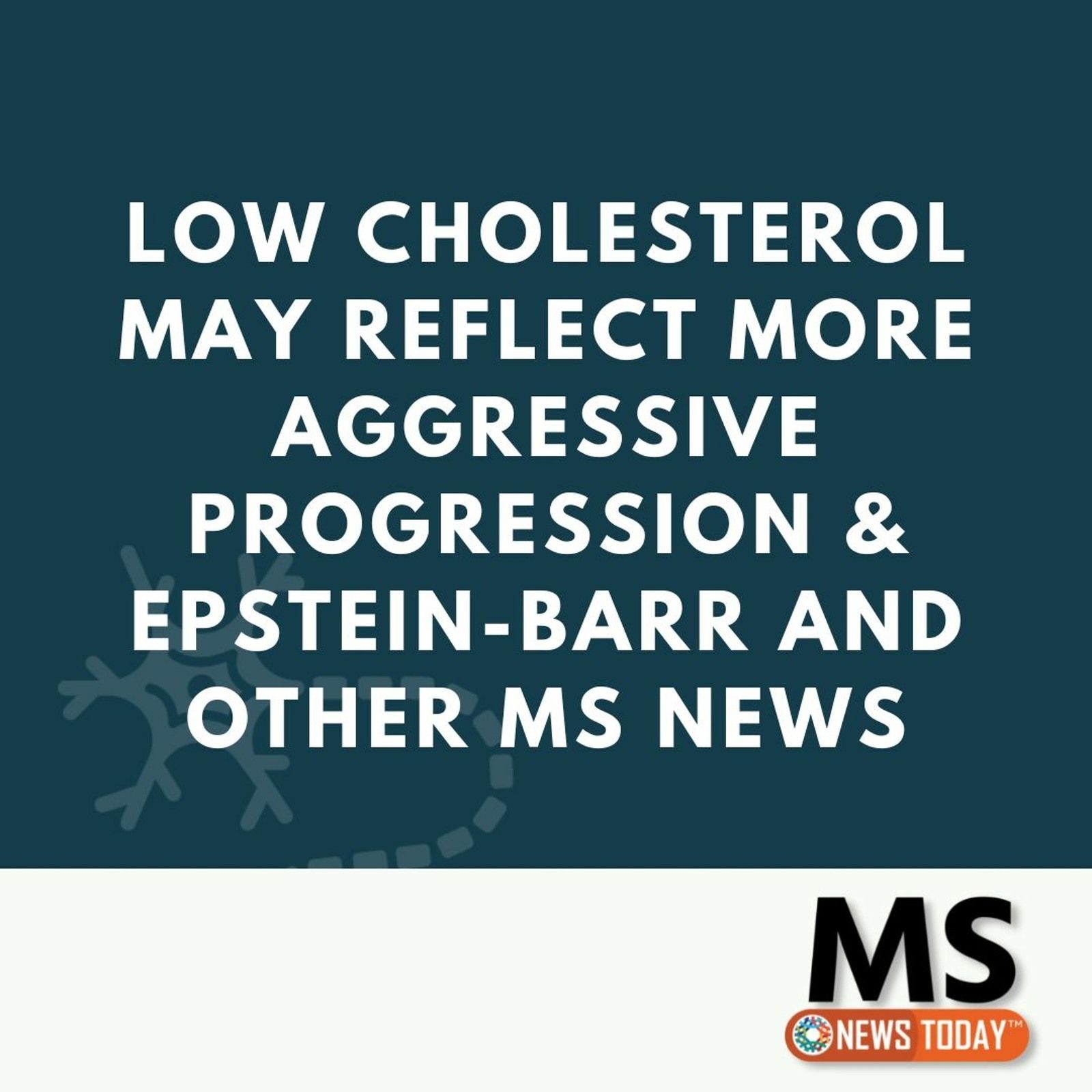 Low Cholesterol May Reflect More Aggressive Progression & Epstein-Barr and Other MS News episode artwork