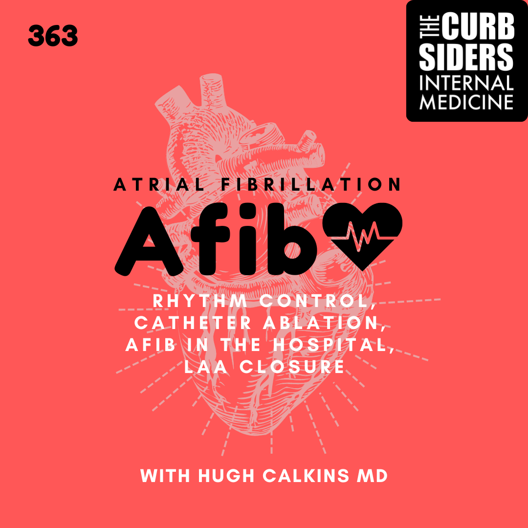 The Curbsiders Internal Medicine Podcast / 363 Afib Rhythm Control