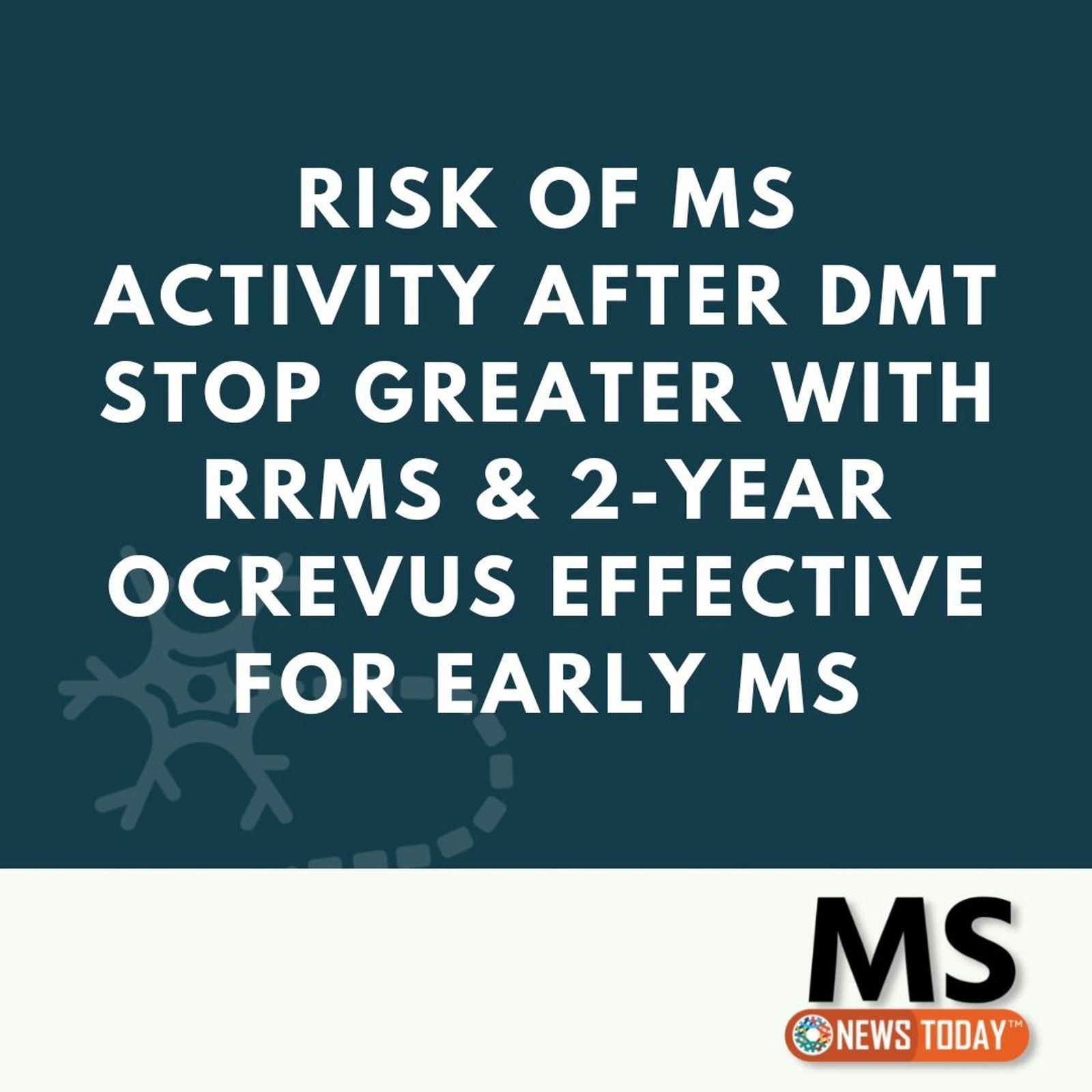 Risk of MS Activity After DMT Stop Greater With RRMS & 2-year Ocrevus Effective for Early MS episode artwork