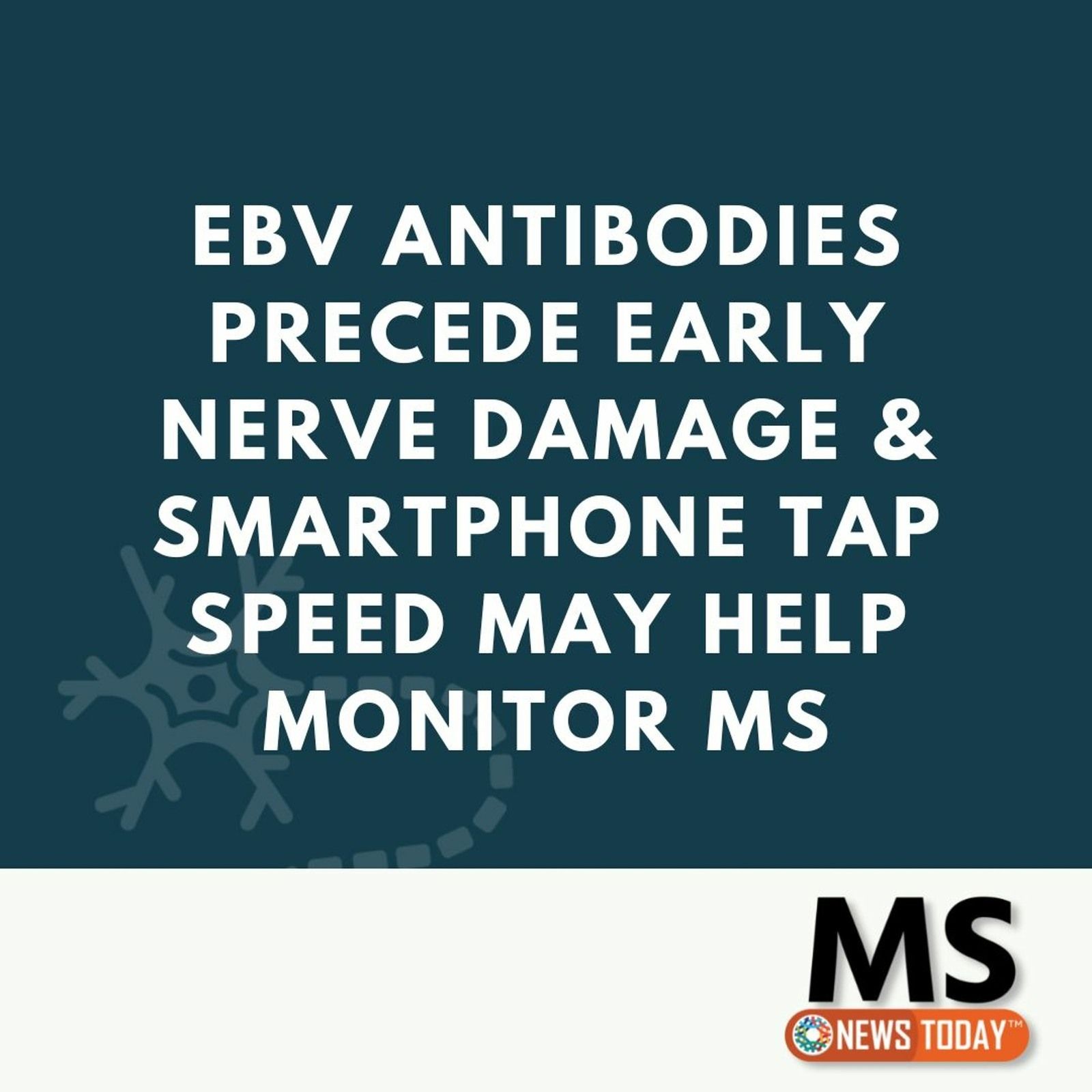 EBV Antibodies Precede Early Nerve Damage & Smartphone Tap Speed May Help Monitor MS episode artwork