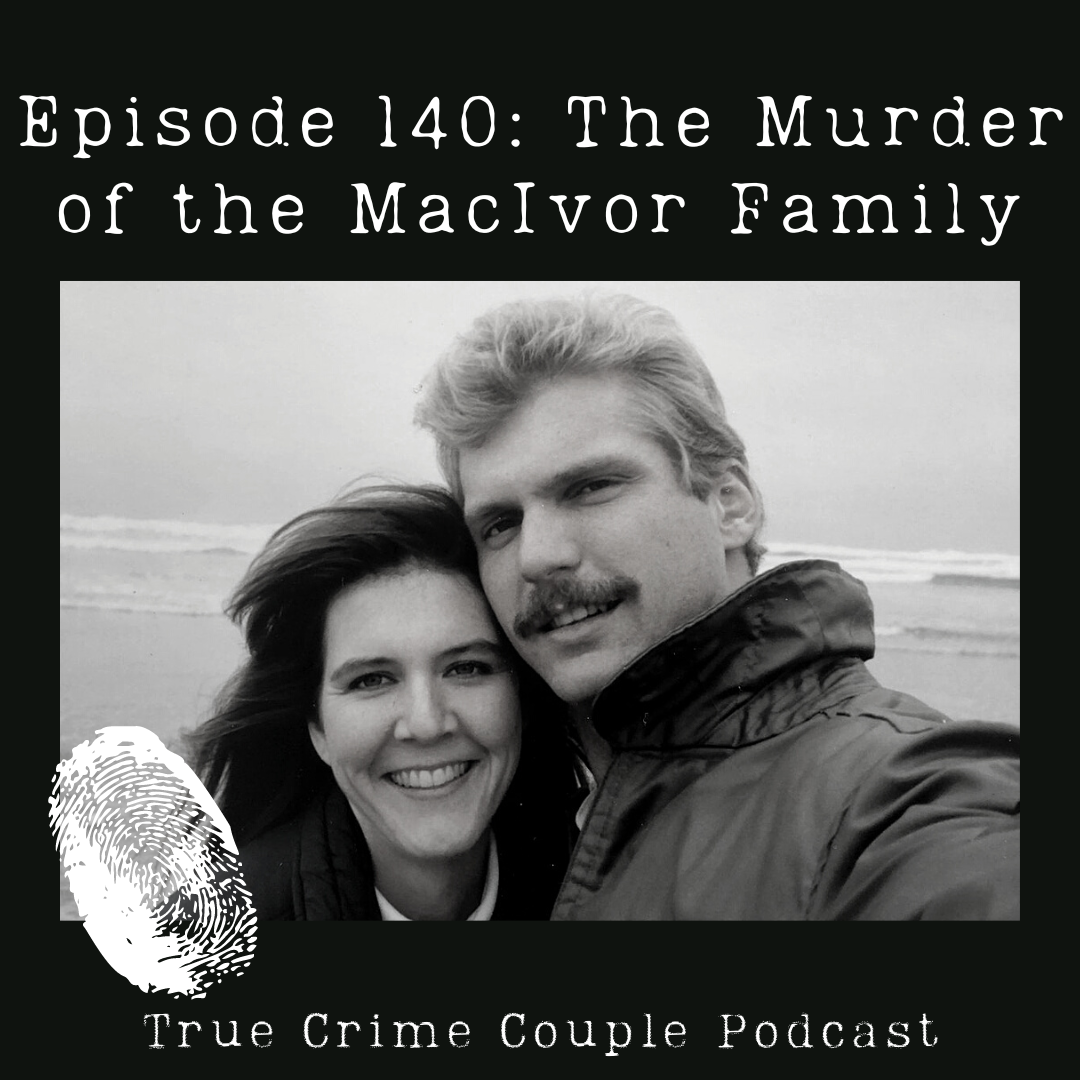 True Crime Couple / Episode 140: The Murder of the MacIvor Family