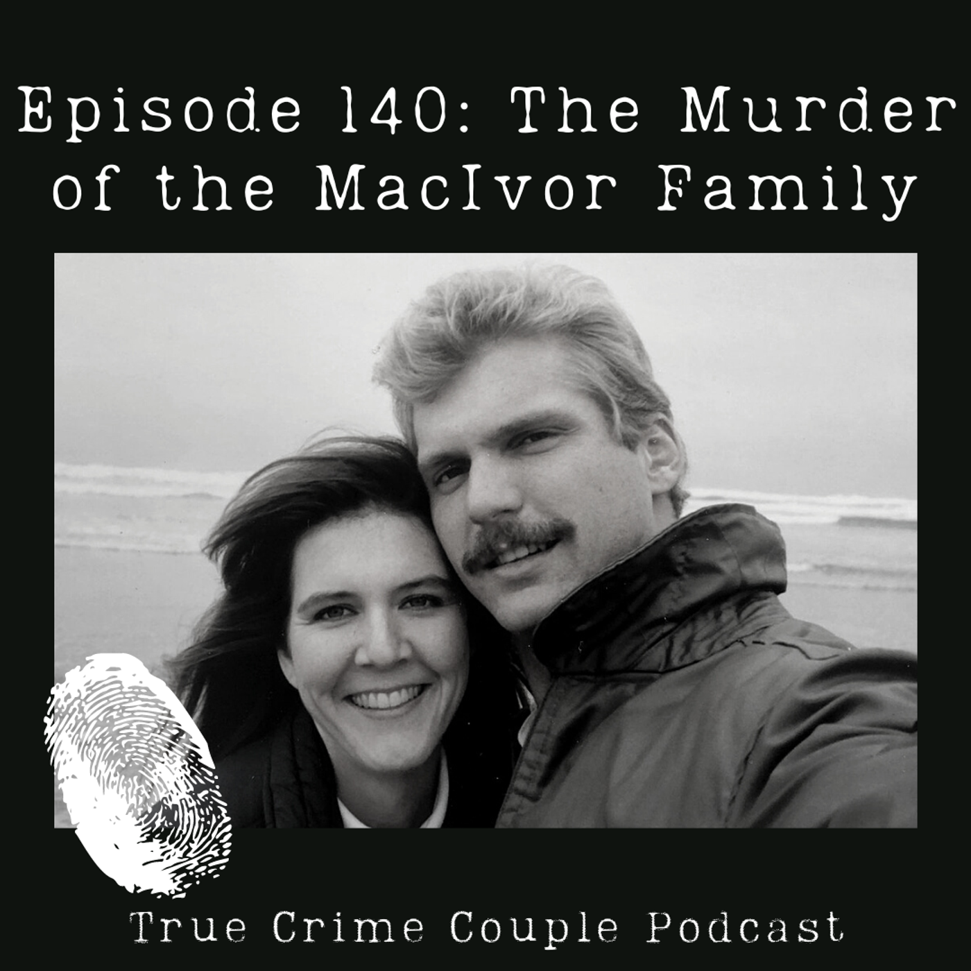 Episode 140: The Murder of the MacIvor Family