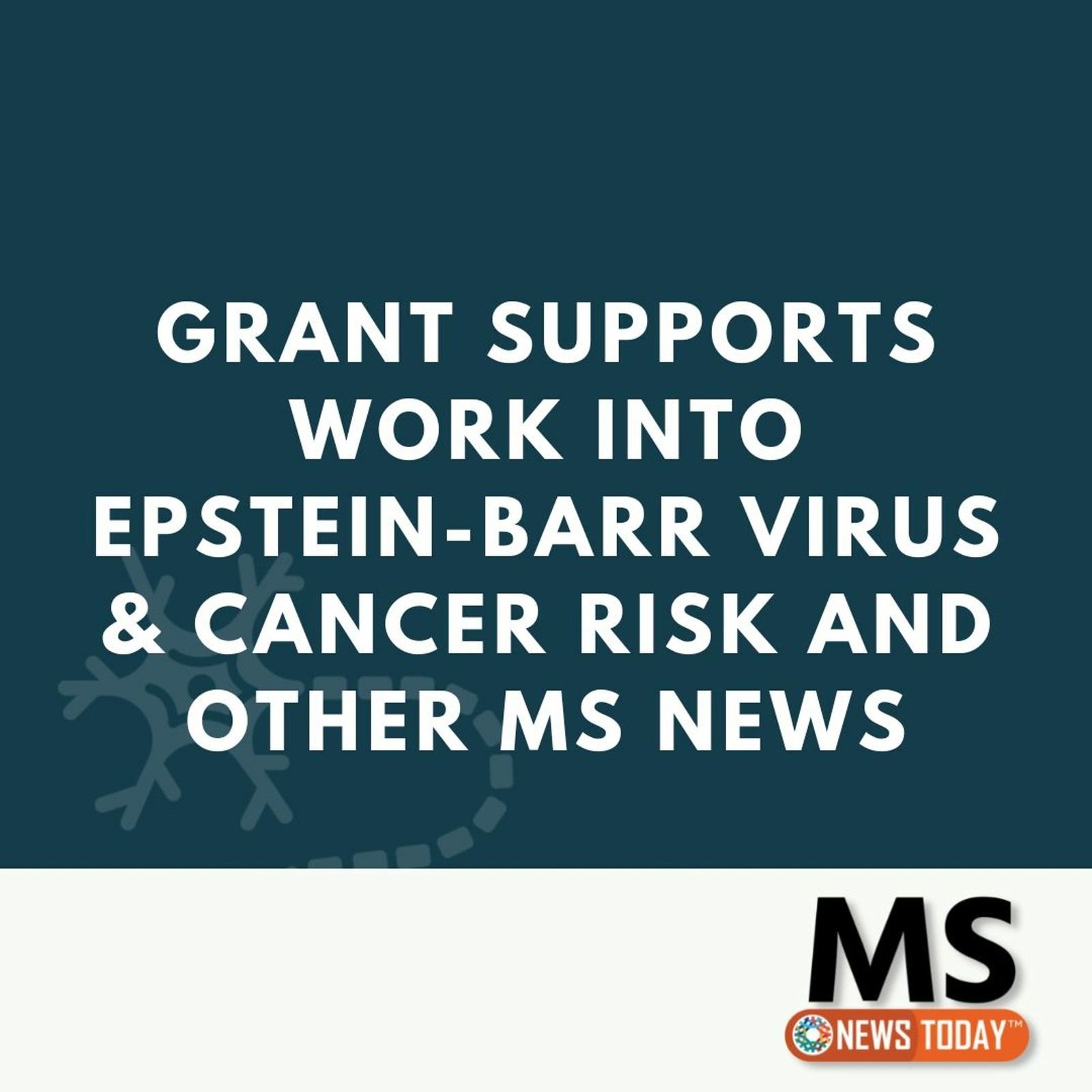 Grant Supports Work Into Epstein-Barr Virus & Cancer Risk and Other MS News episode artwork