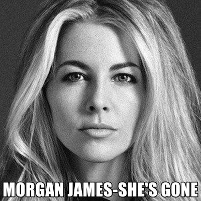 MUSIC OF ALL TYPES / MORGAN JAMES - SHE'S GONE
