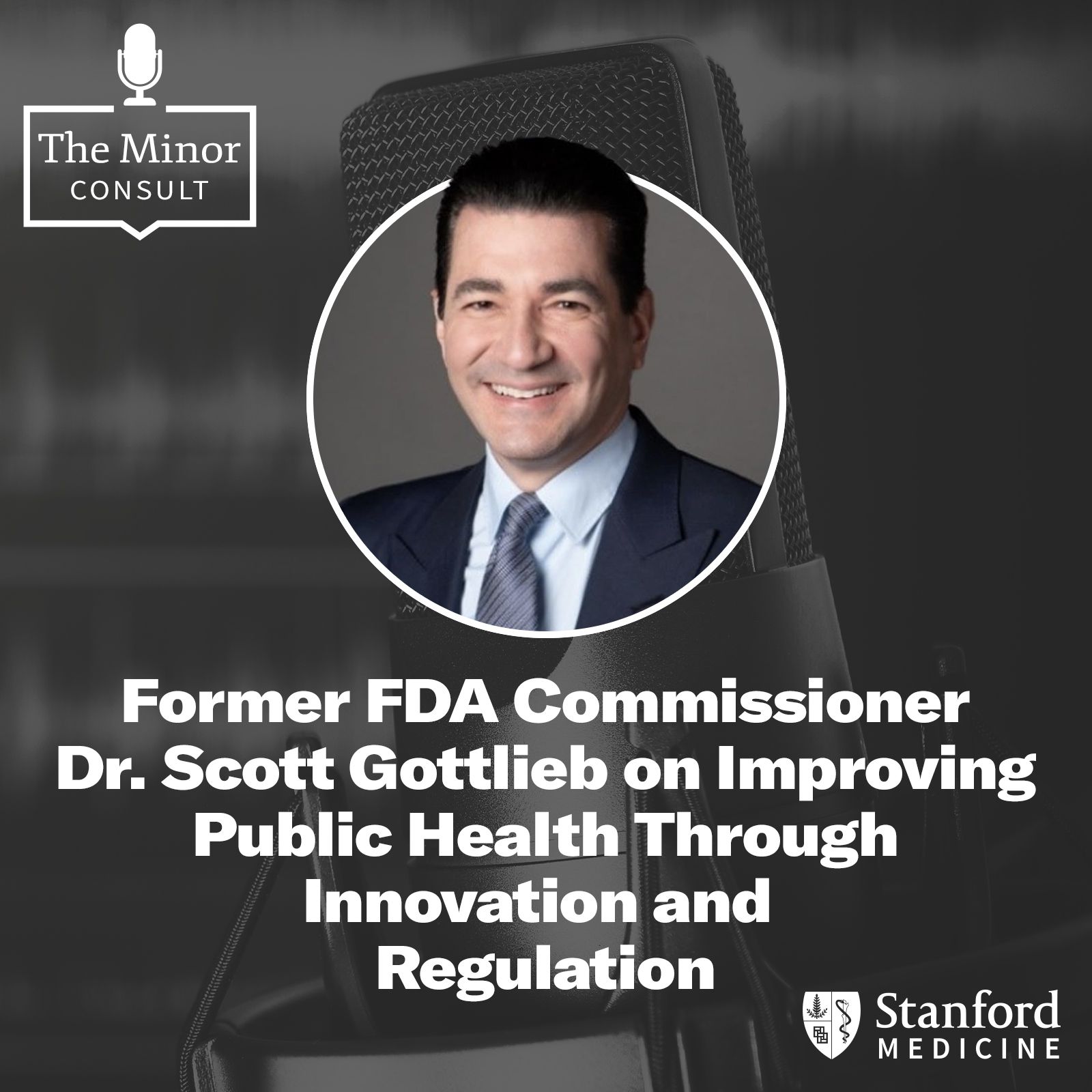 S3 Ep6: Fmr. FDA Commissioner Dr. Scott Gottlieb on Improving Public Health Through Innovation and Regulation