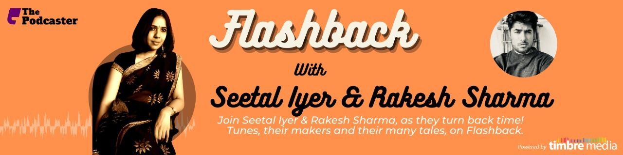 The Podcaster: Flashback with Seetal Iyer & Rakesh Sharma