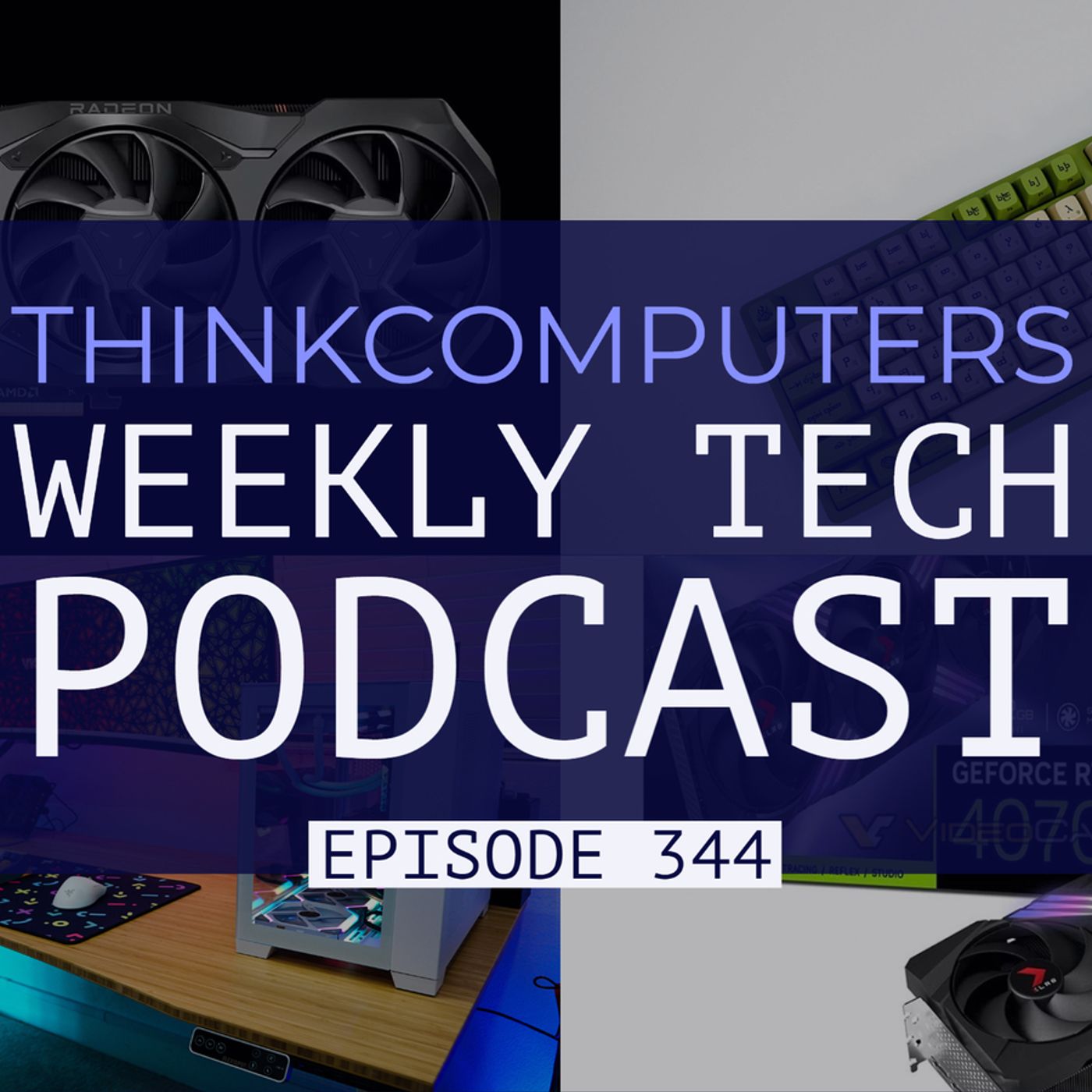 ThinkComputers Podcast #344 - RX 7900 Series Performance, New Desk, RTX 4070/4060 Ti Leaks & More! episode artwork