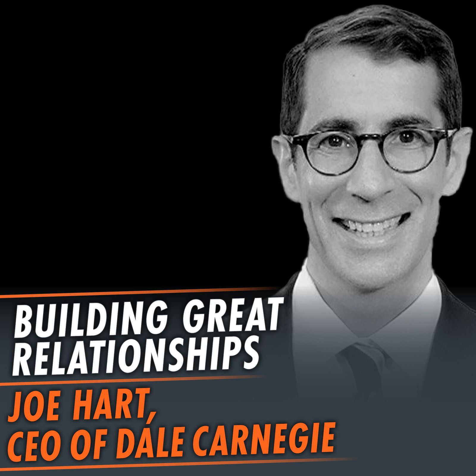 346: Building Great Relationships featuring Joe Hart, President and CEO of Dale Carnegie