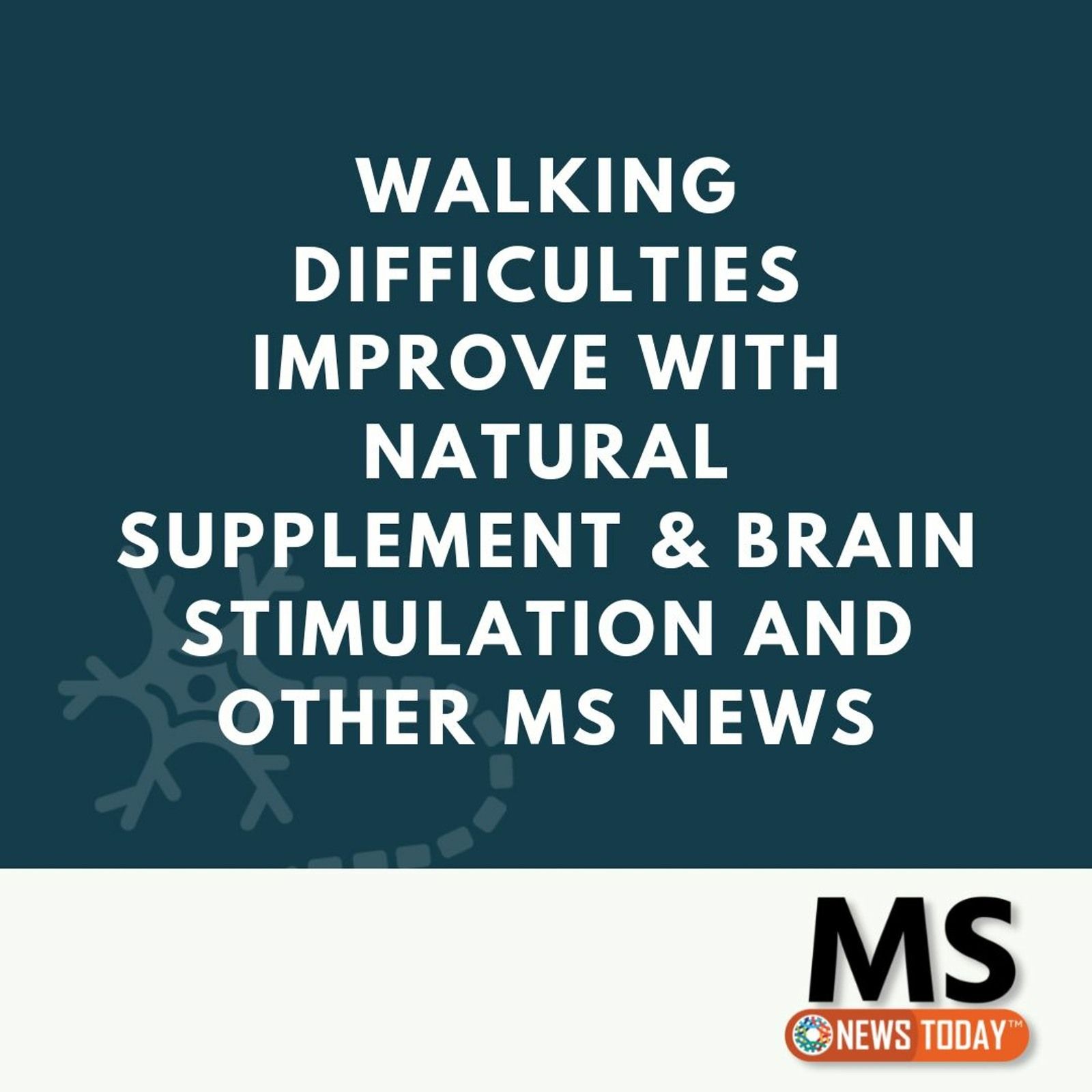 Walking Difficulties Improve With Natural Supplement & Brain Stimulation and Other MS News episode artwork