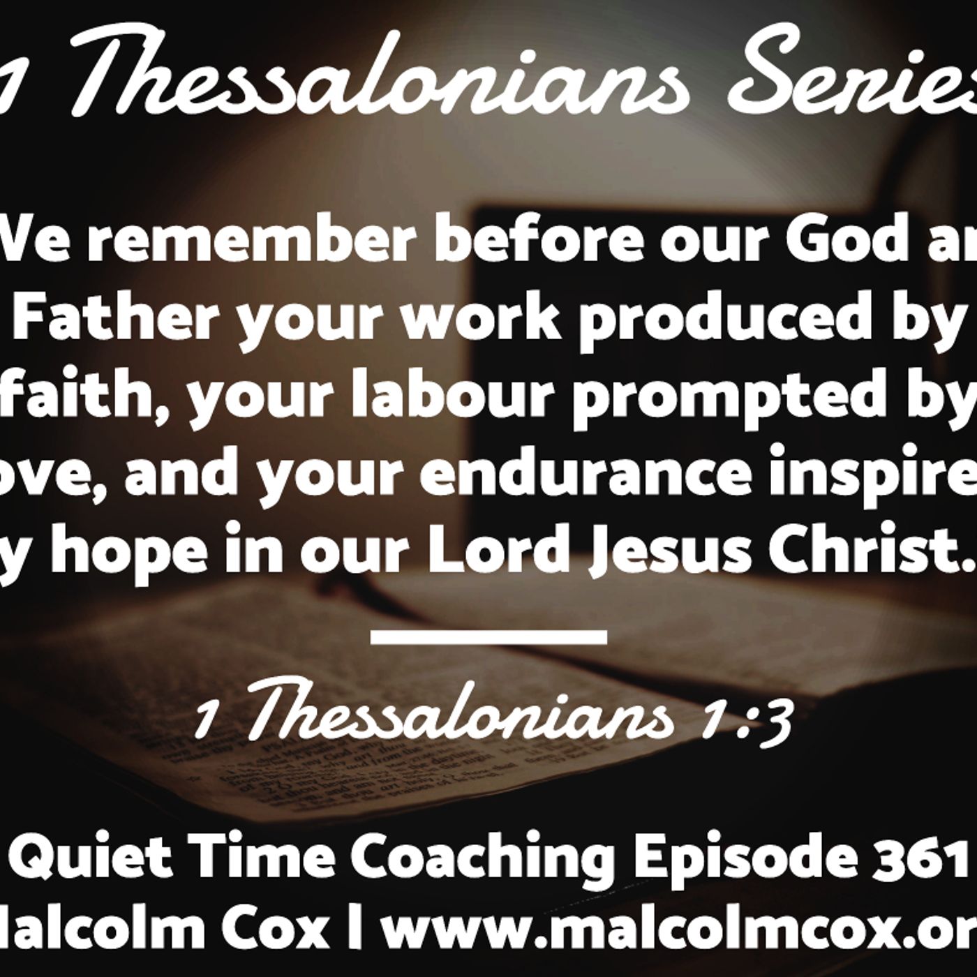 S2 Ep361: QUIET TIME COACHING EPISODE 361 | 1 THESSALONIANS 1:3 | MALCOLM COX