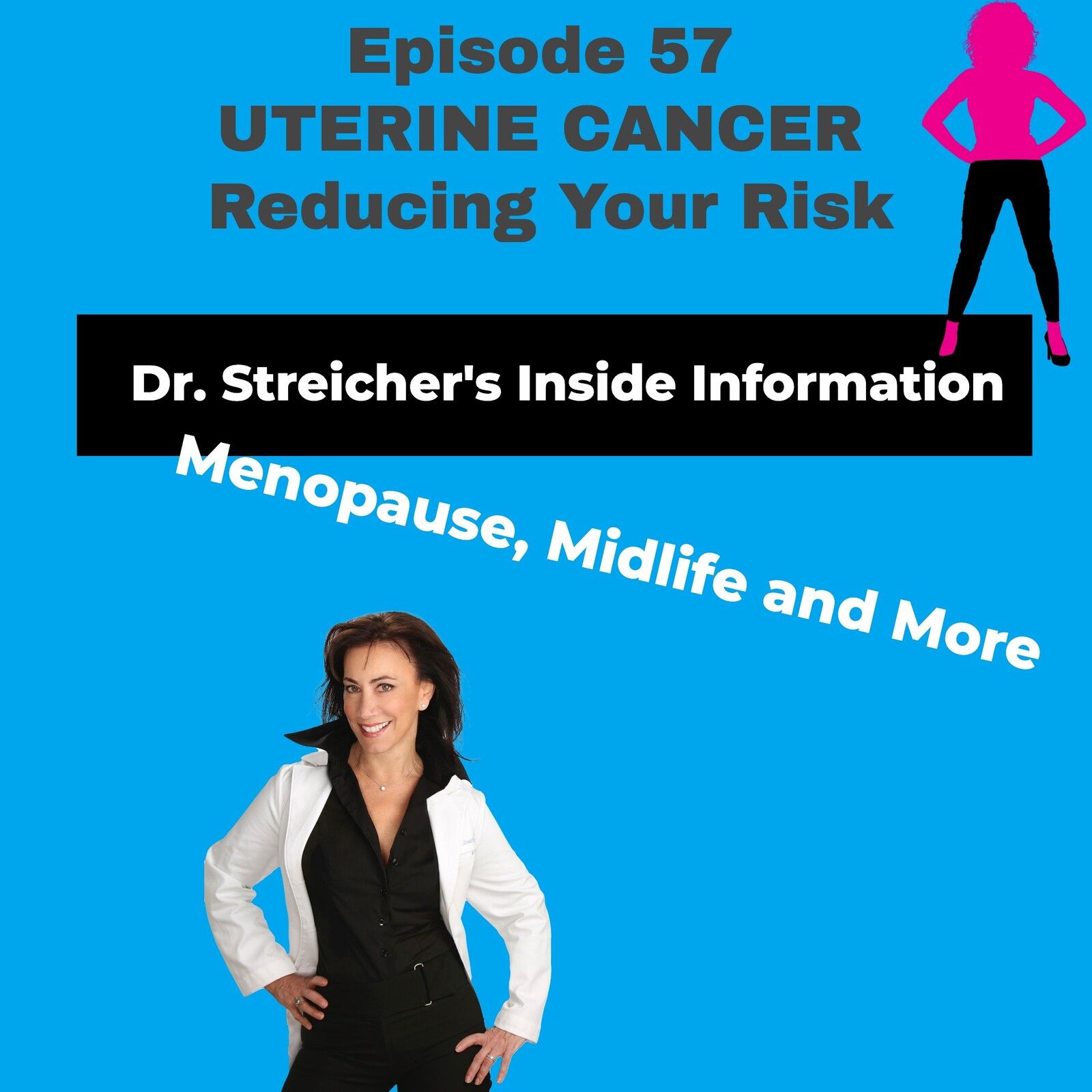 Dr. Streicher’s Inside Information: Menopause, Midlife, and More