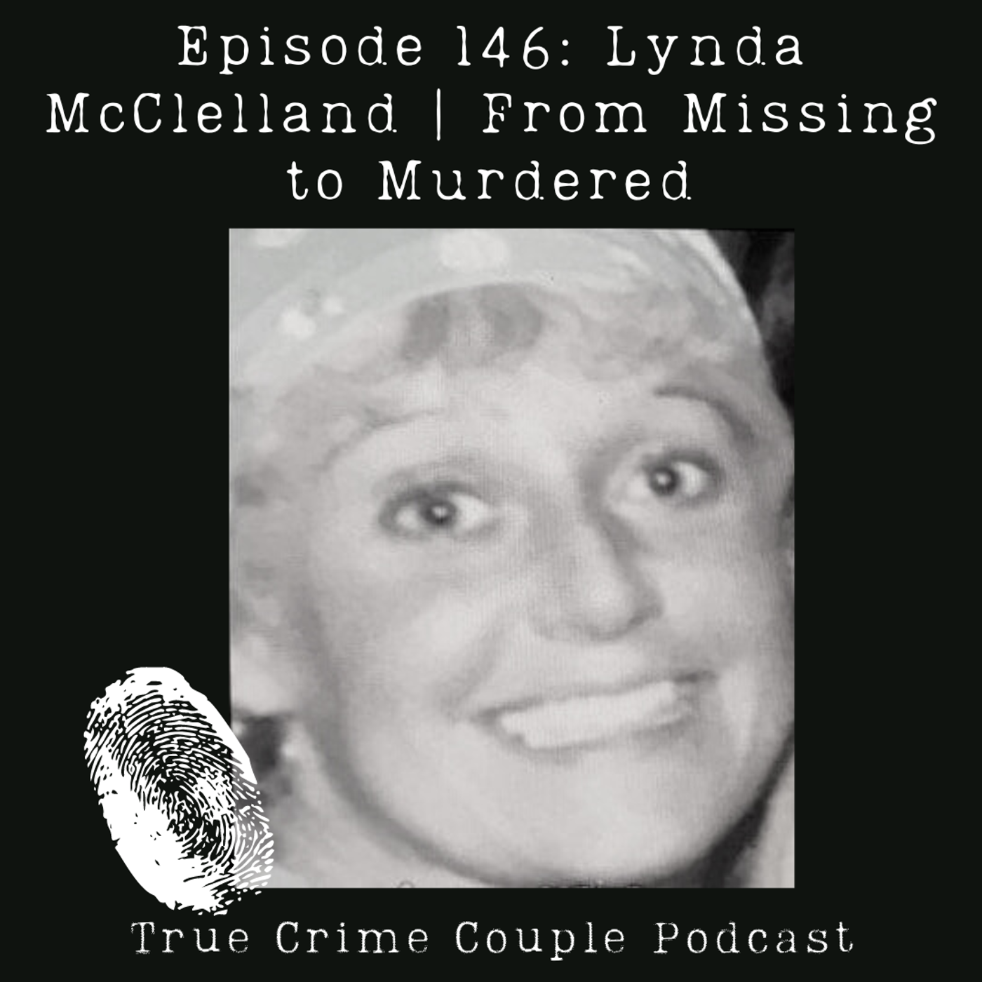 Episode 146: Lynda McClelland | From Missing to Murdered