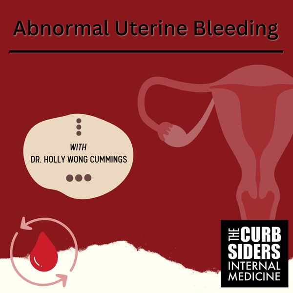 The Curbsiders Internal Medicine Podcast / 382 Abnormal Uterine Bleeding