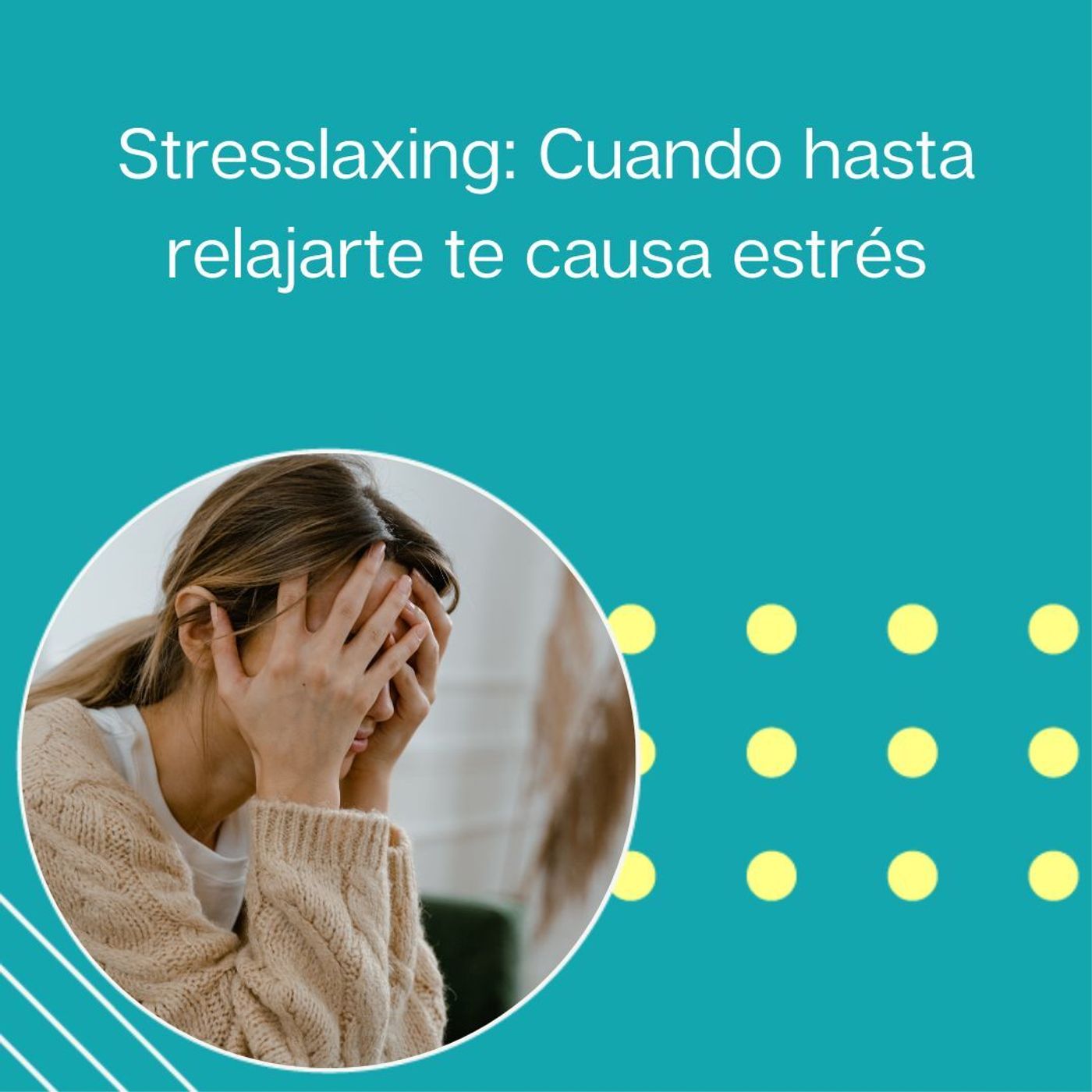 229: “Stresslaxing: Cuando hasta relajarte te causa estrés” | Tu programa "Hablemos" con el Dr. Eduardo López Navarro | episode artwork