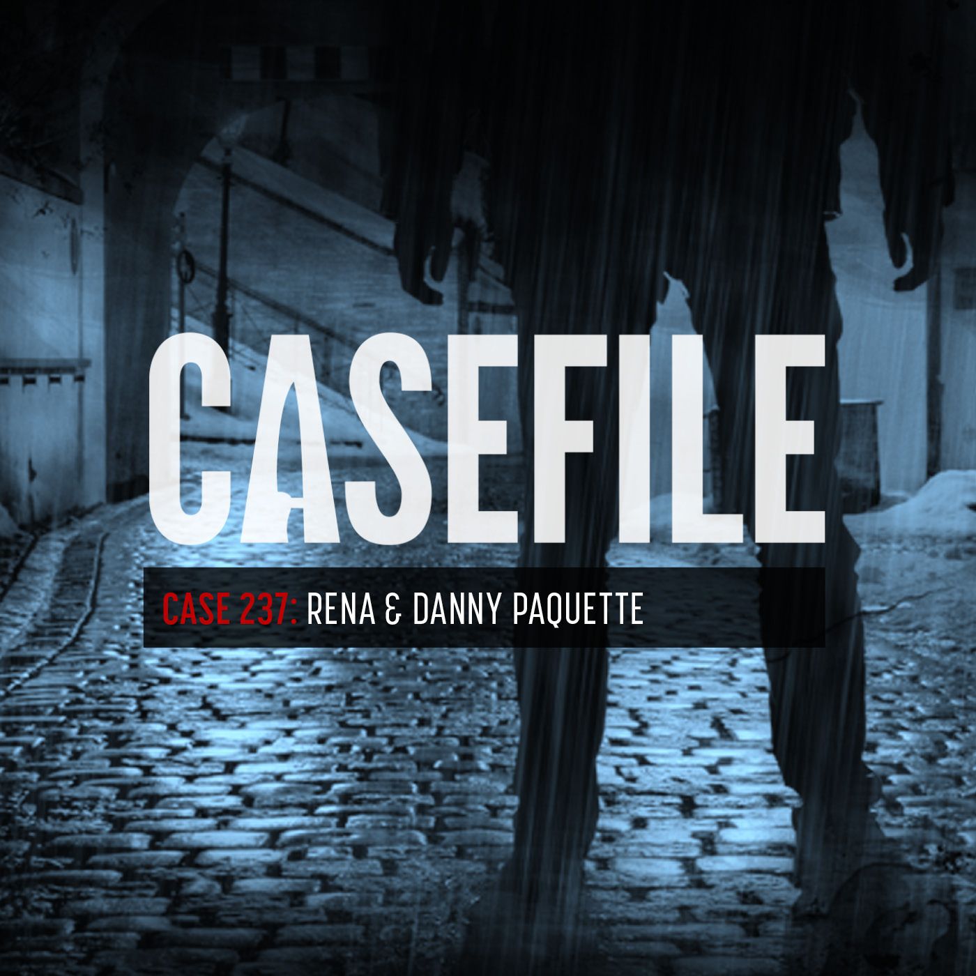 280: Case 237: Rena & Danny Paquette