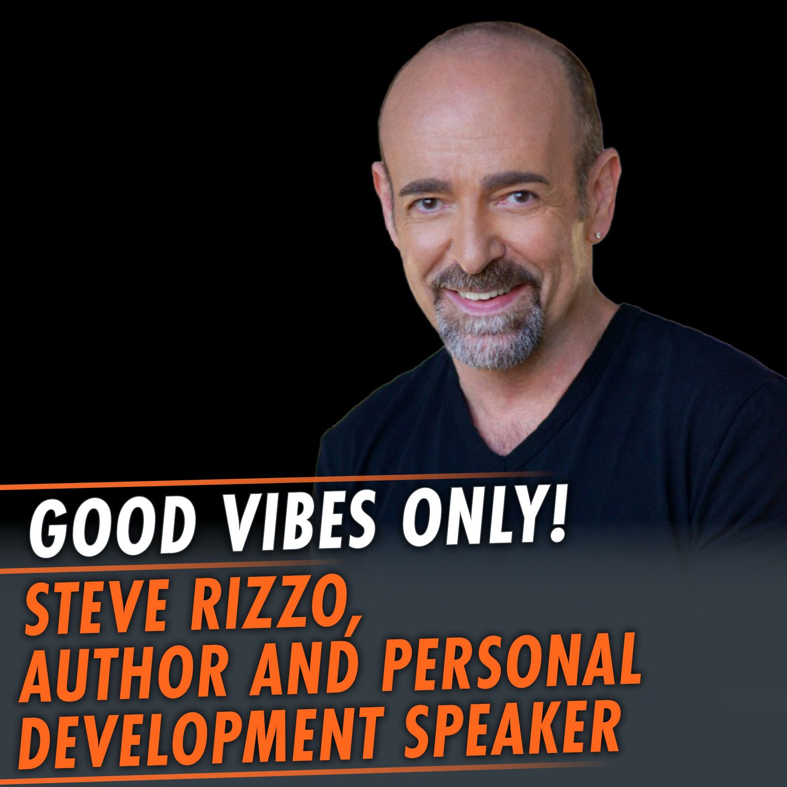 354: Good Vibes Only! featuring Steve Rizzo, Author and Personal Development Speaker