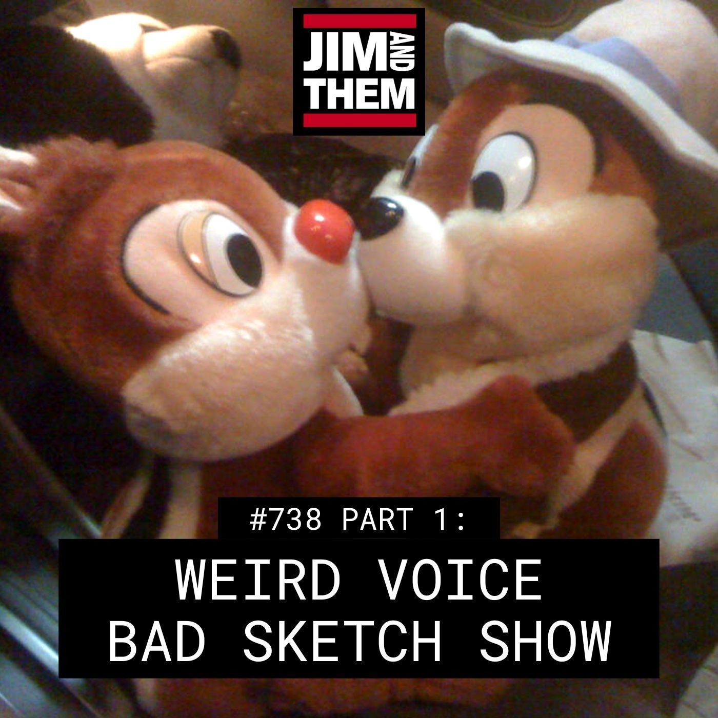 Weird Voice Bad Sketch Show - #738 Part 1
