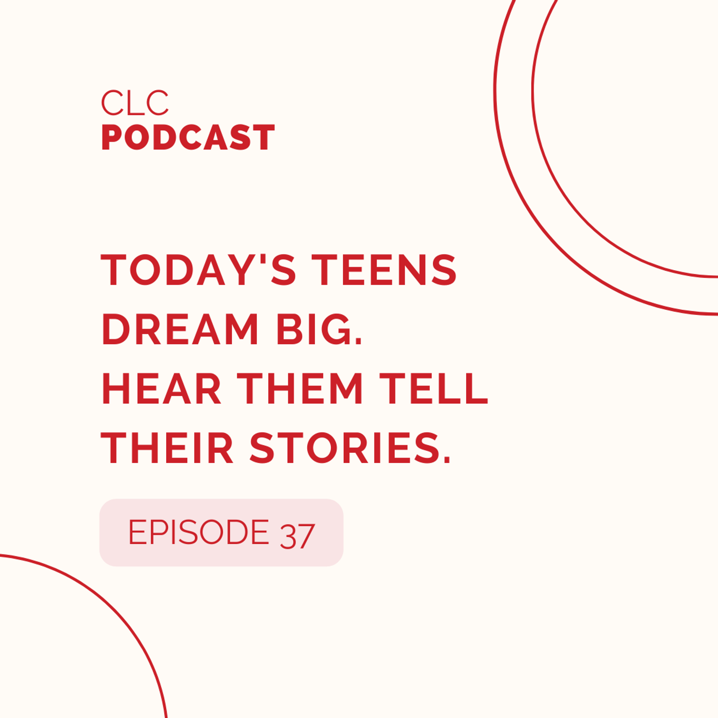 37: Today's Teens Dream Big. Hear Them Tell Their Stories. episode artwork