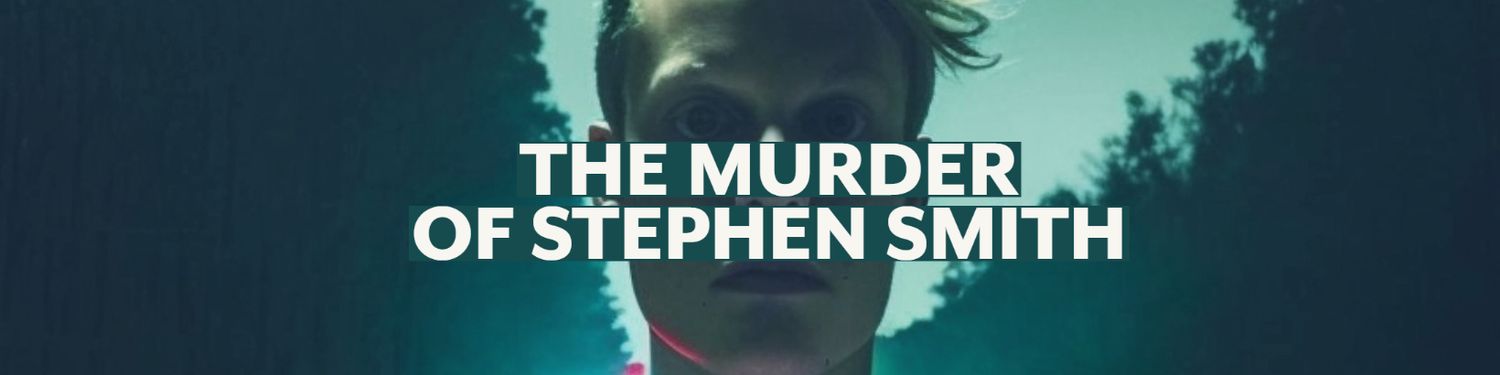 The Murder Of Stephen Smith