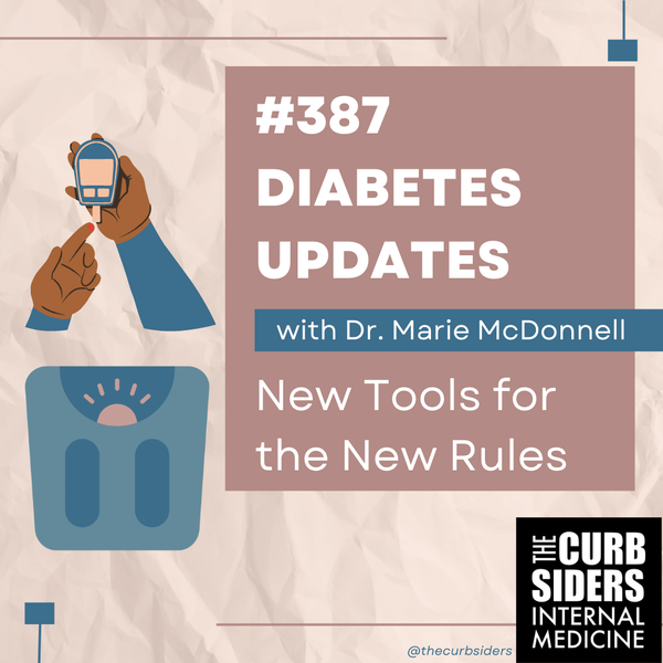 The Curbsiders Internal Medicine Podcast / 387 Diabetes Updates with