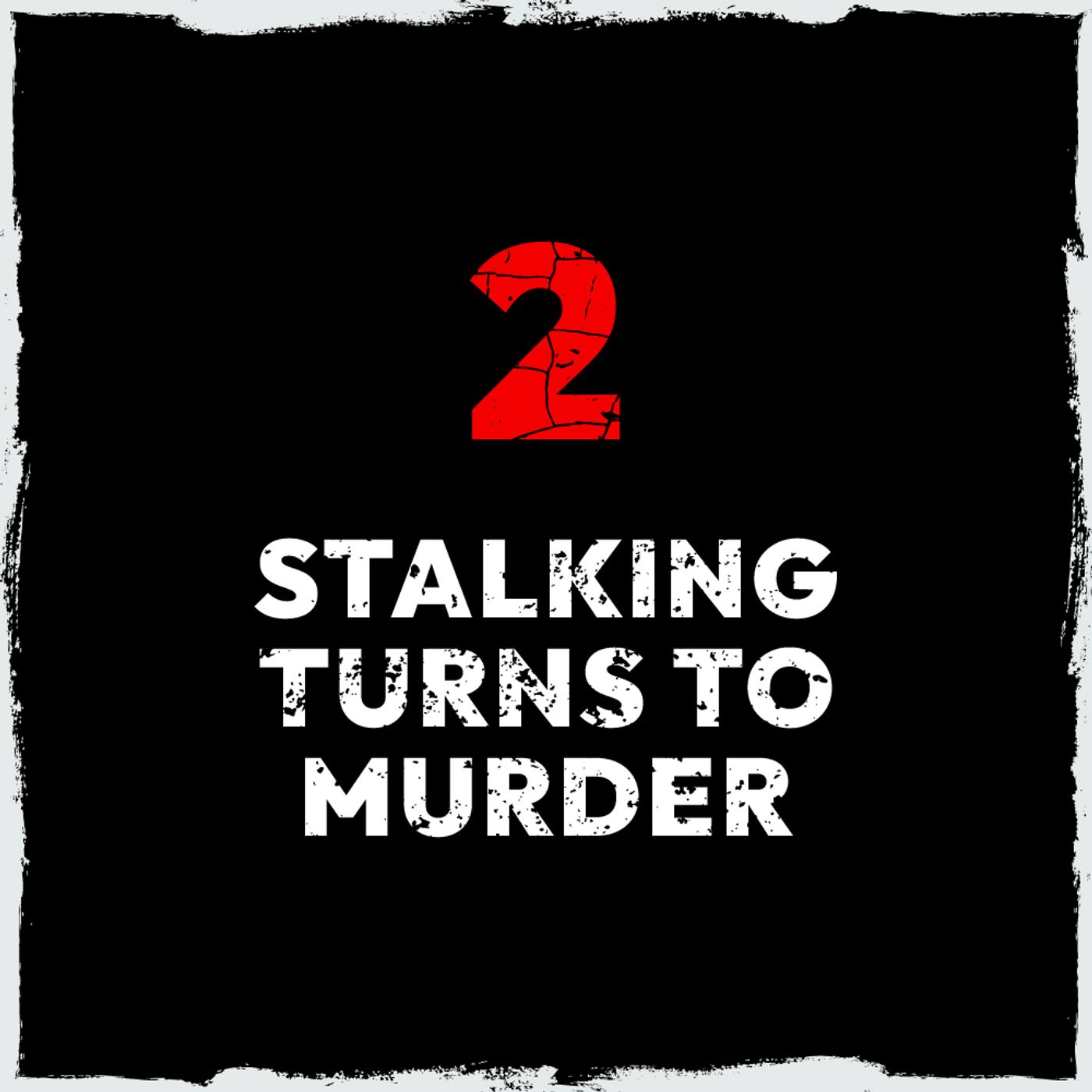 2: Episode 2: Stalking turns to murder