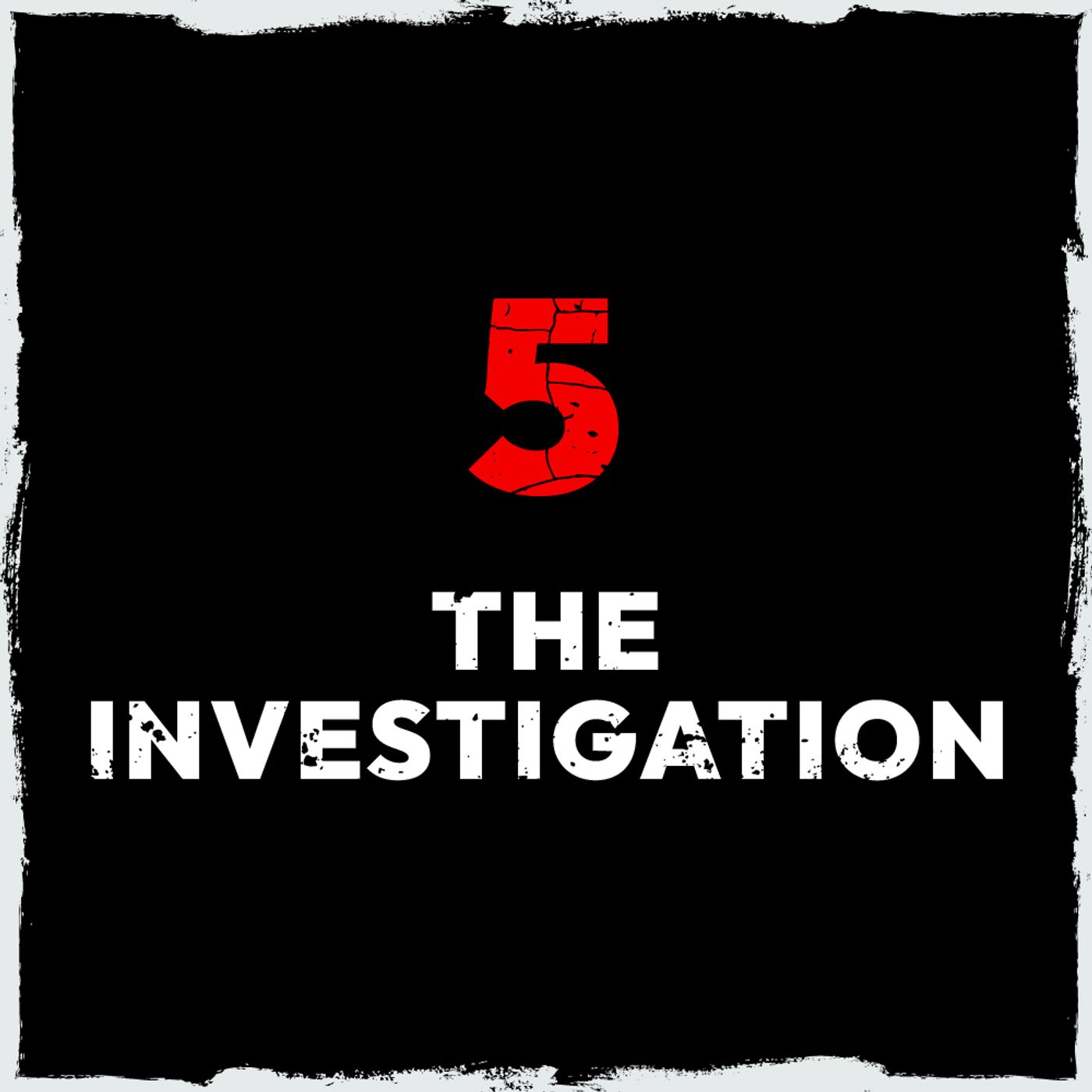 5: Episode 5: The investigation