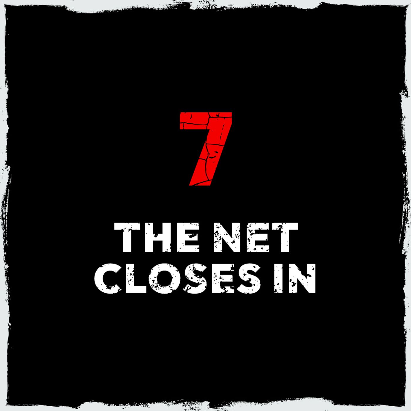 7: Episode 7: The net closes in