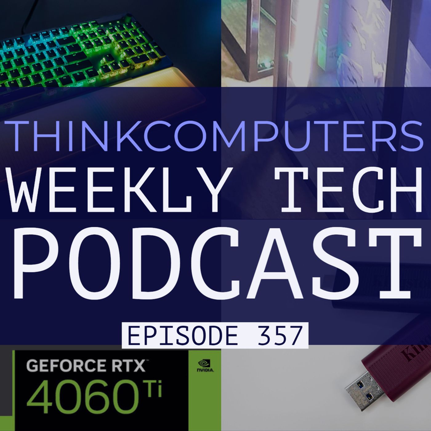 ThinkComputers Podcast #357 - RTX 4060 Ti, RTX 4060 & RTX 4050, Fastest Flash Drives & More! episode artwork