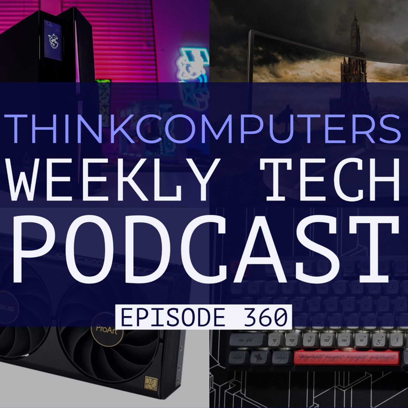 ThinkComputers Podcast #360 - Crazy MSI Gaming PC, RTX 4060 Ti Pricing, LOTR Keyboard & More! episode artwork