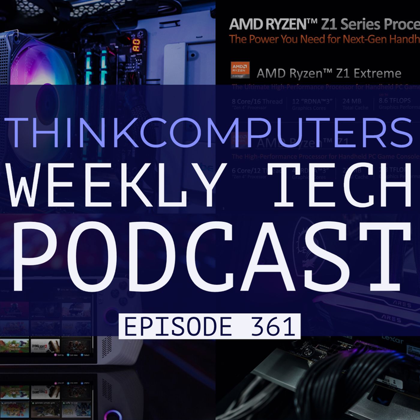 ThinkComputers Podcast #361 - Ryzen Z1 & ROG Ally, $30 Air Cooler, Super-Realistic FPS & More! episode artwork