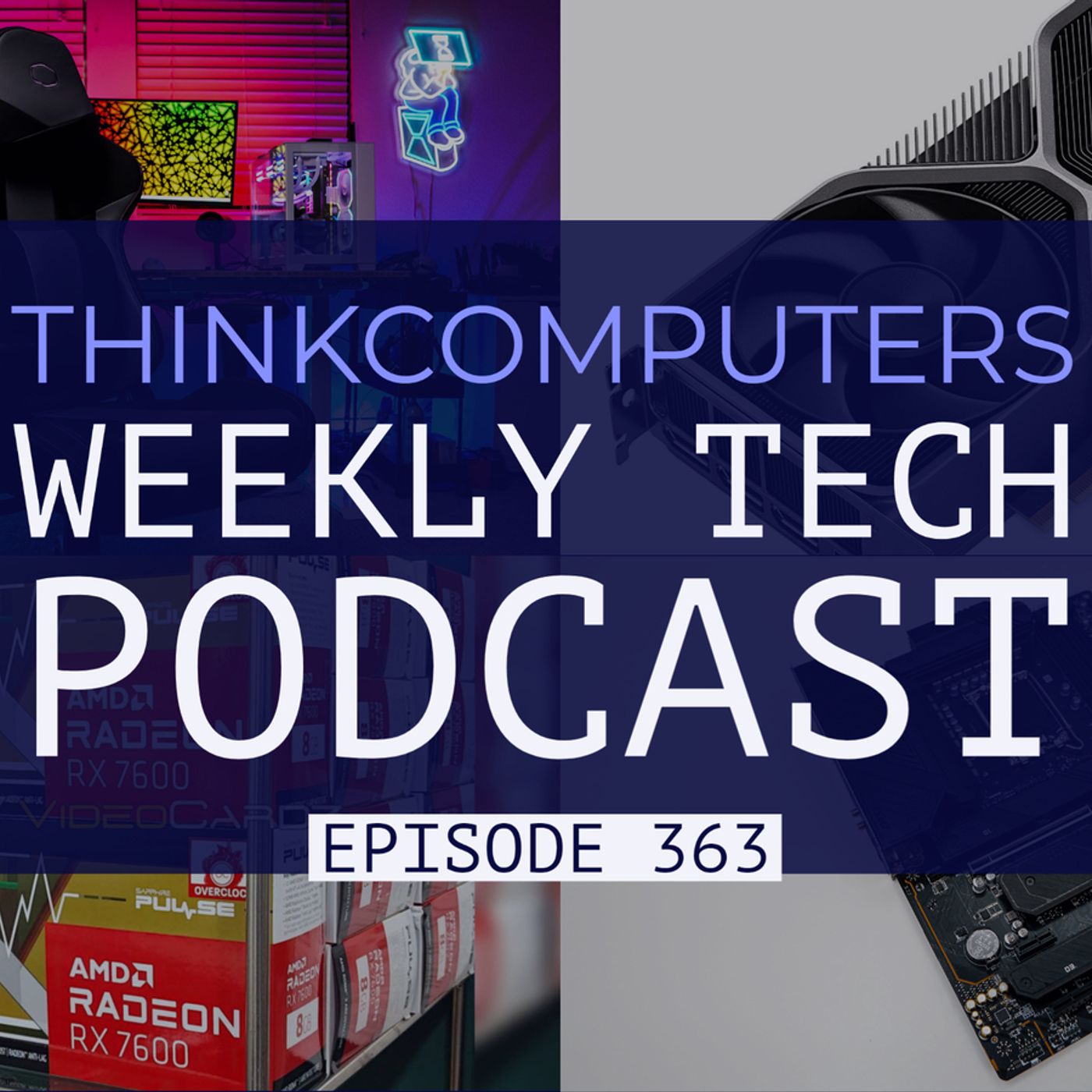 ThinkComputers Podcast #363 - RTX 4060 Ti Release Date, New Gaming Chair, RX 7600 Leaked & More! episode artwork