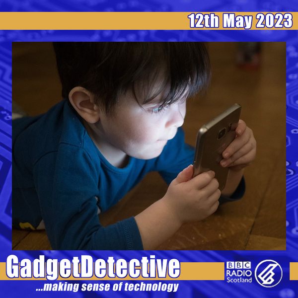 Gadget Detective - A selection of free tech advice & tech news broadcasts  by Fevzi Turkalp on the BBC & elsewhere / 12th May 2023 - Discussing Child  Online Safety on BBC Radio Scotland