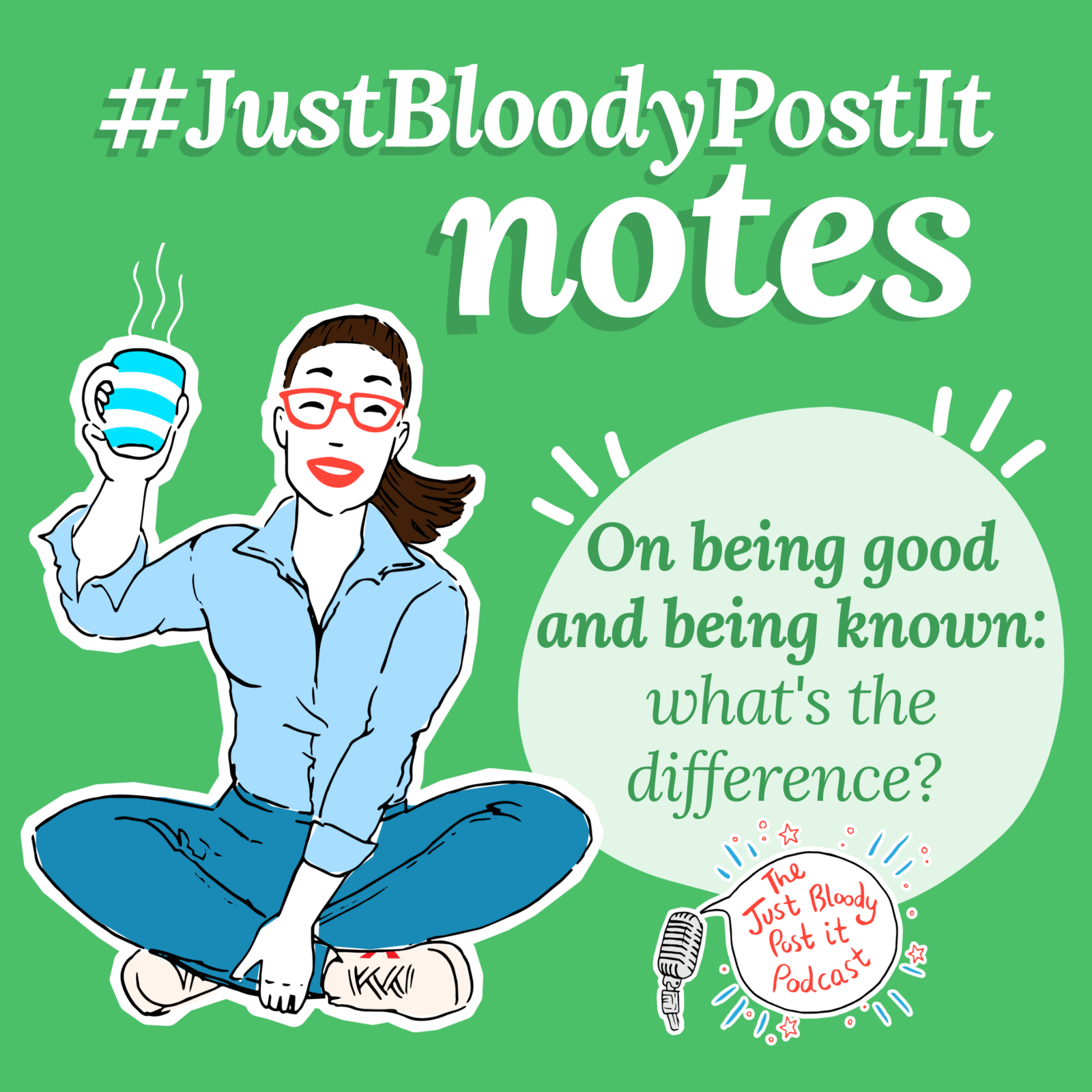 S6 Ep117: Ep #117 on being good and being known, a Just Bloody Post It Note
