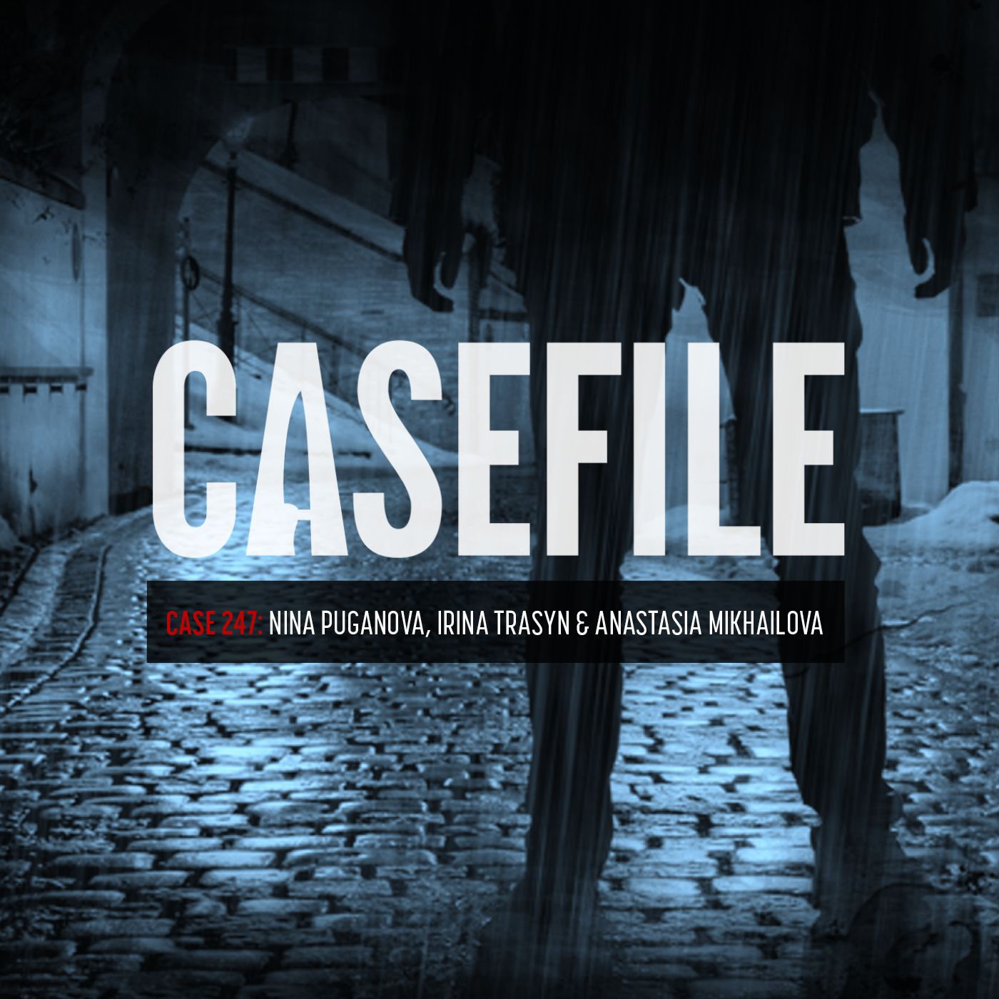 Casefile True Crime / Case 247: Nina Puganova, Irina Trasyn & Anastasia  Mikhailova