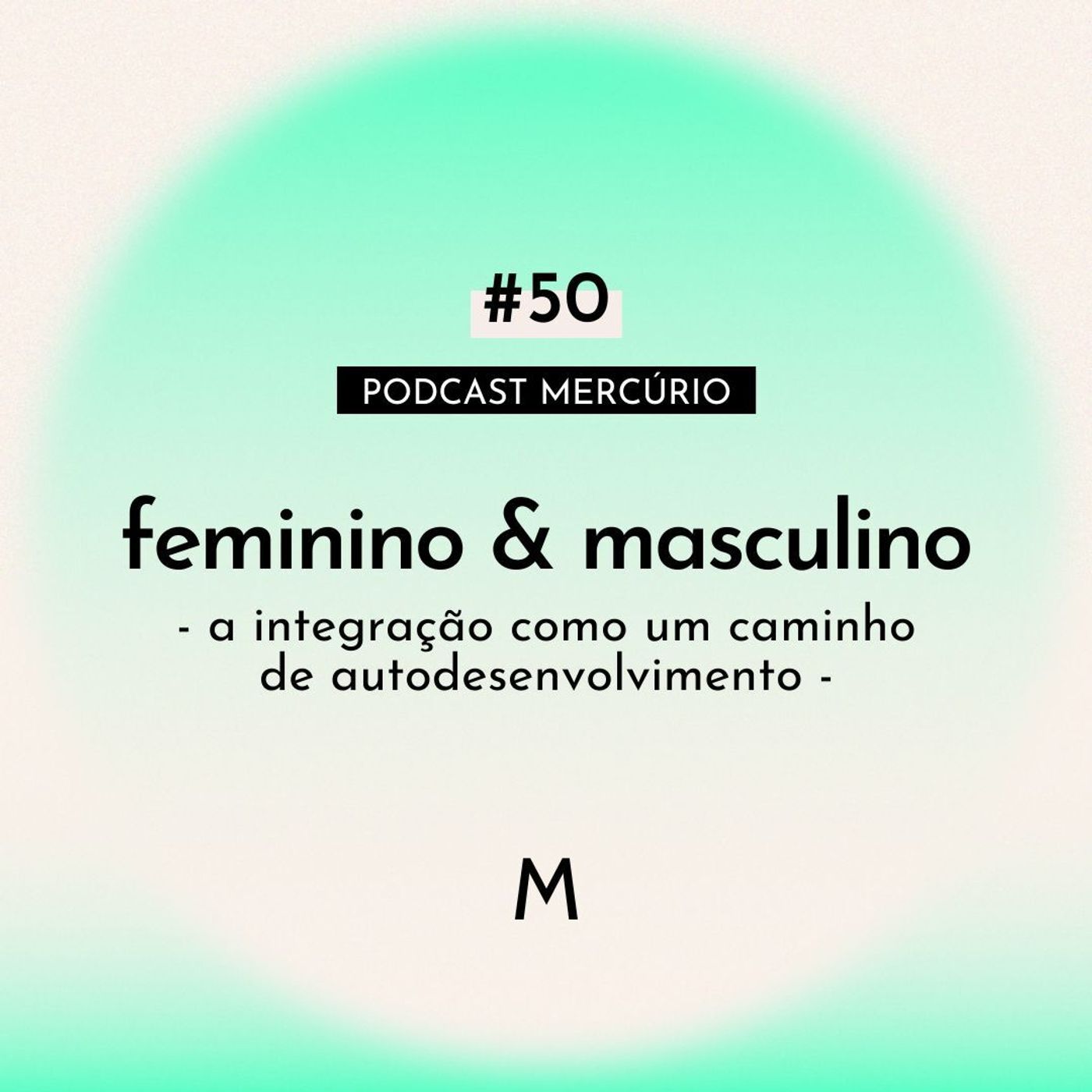 S6 Ep50: FEMININO & MASCULINO: a integração como um caminho de autodesenvolvimento
