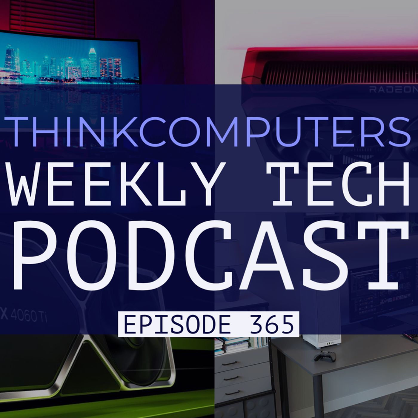 ThinkComputers Podcast #365 - YEYIAN Monitor, 4060 Ti & RX 7600 Performance, Corsair 2000D & More! episode artwork