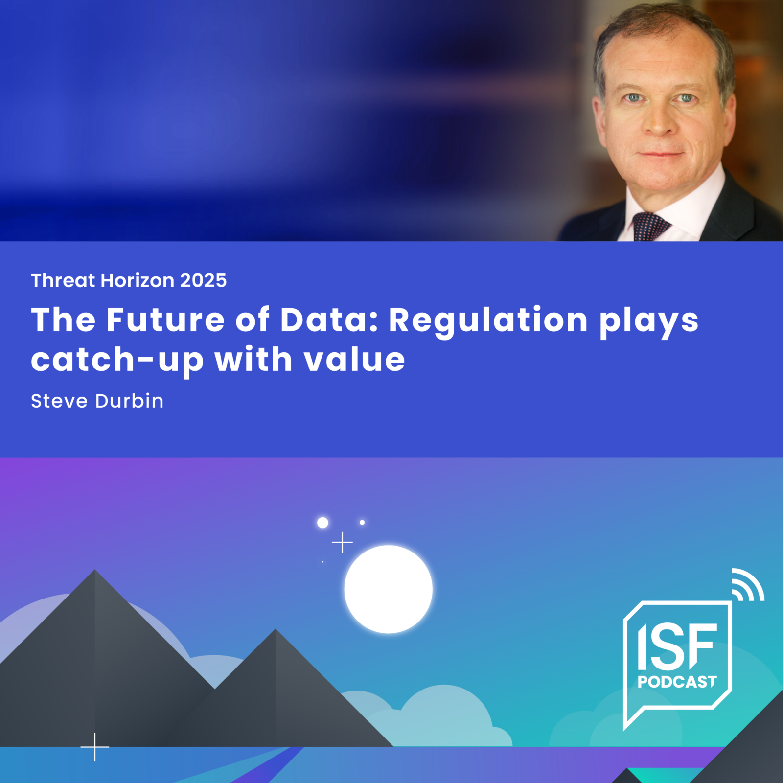 ISF Podcast / Threat Horizon 2025 The Future of Data Regulation