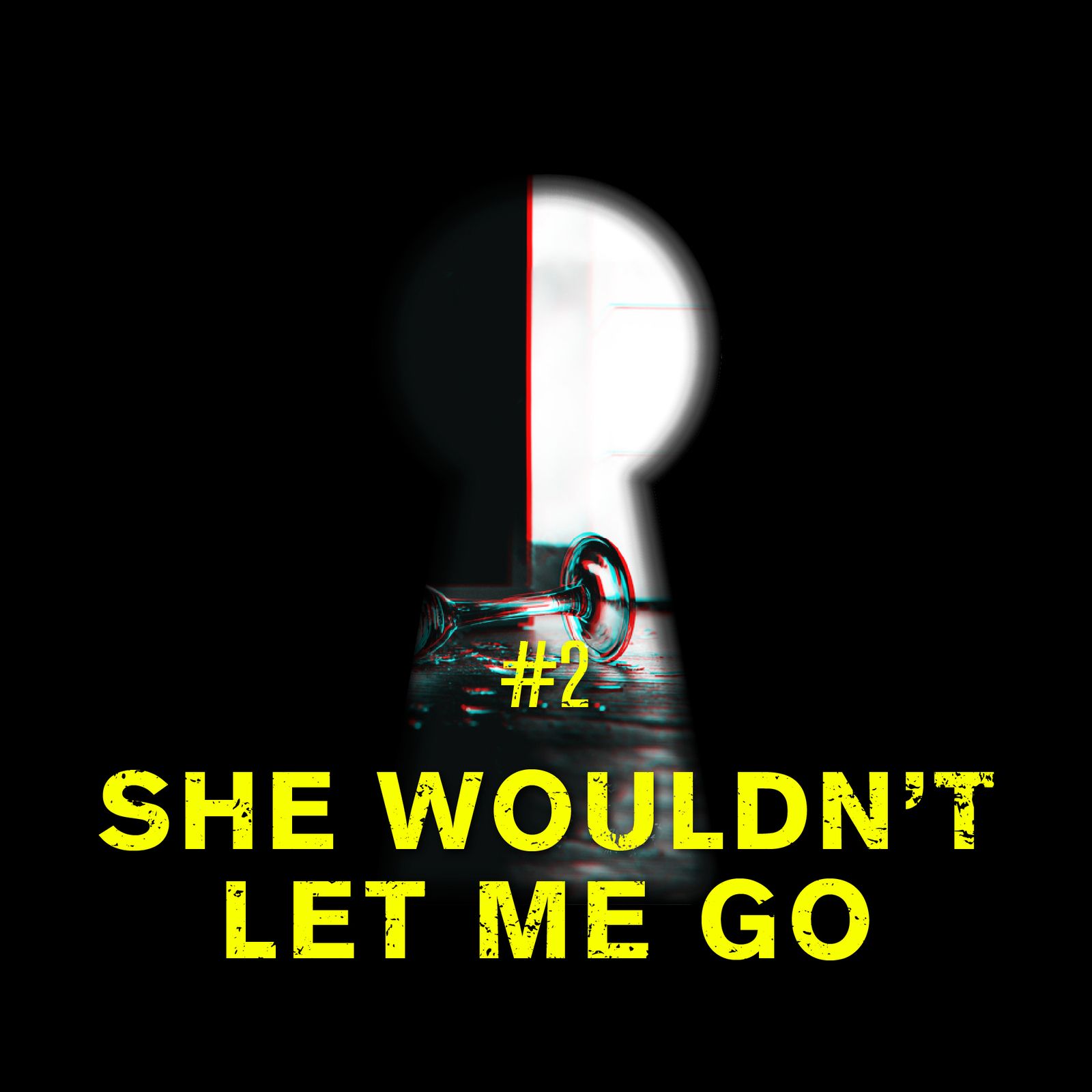 2: She Wouldn’t Let Me Go