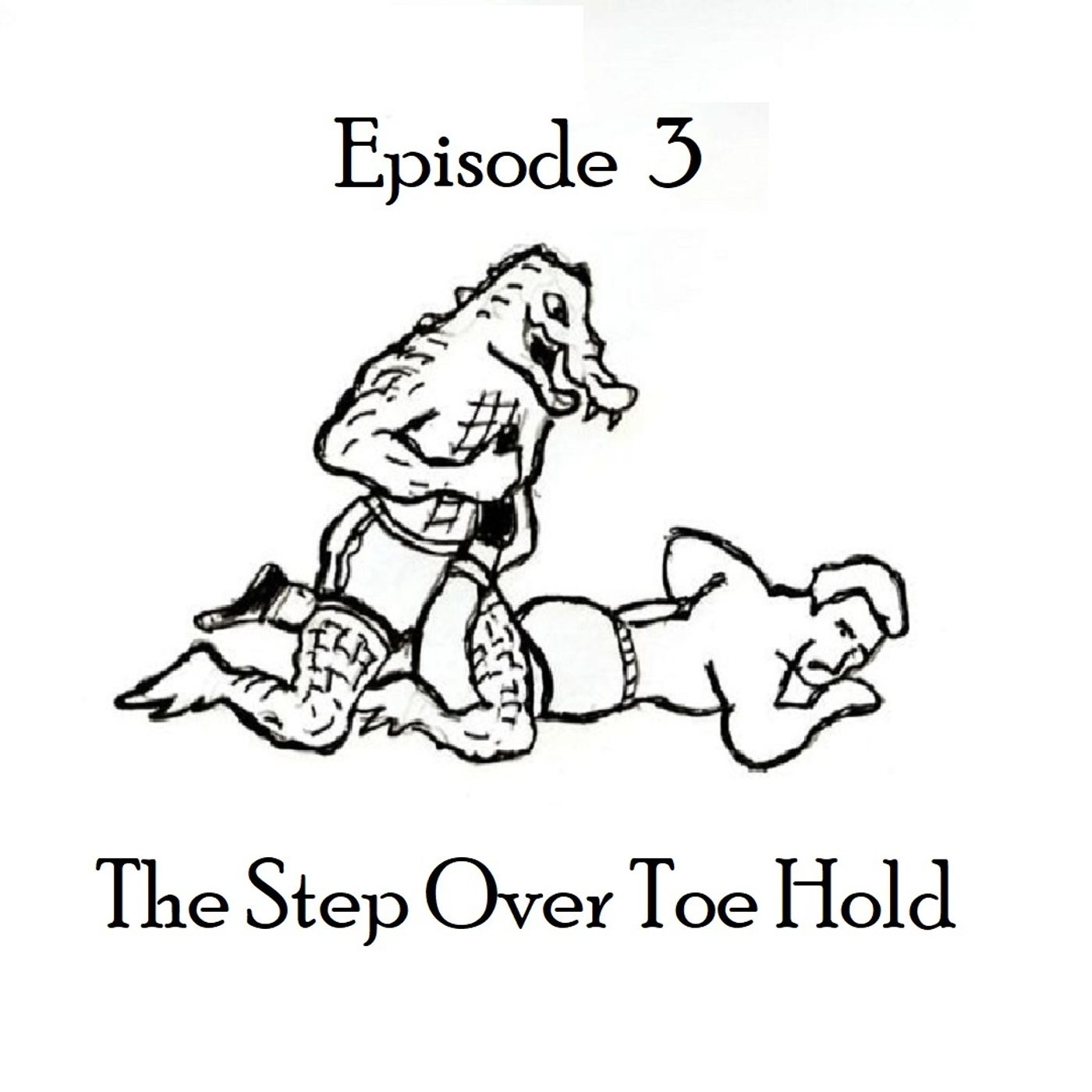 S1 Ep3: The Step Over Toe Hold - Episode 3 episode artwork